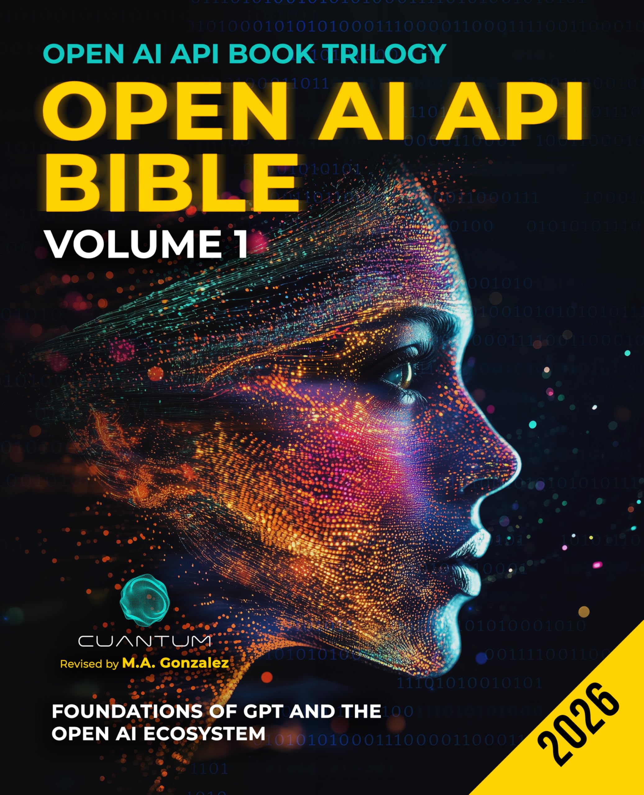 Open AI API Bible Volume 1: Foundations of GPT and the OpenAI Ecosystem: From First API C…
