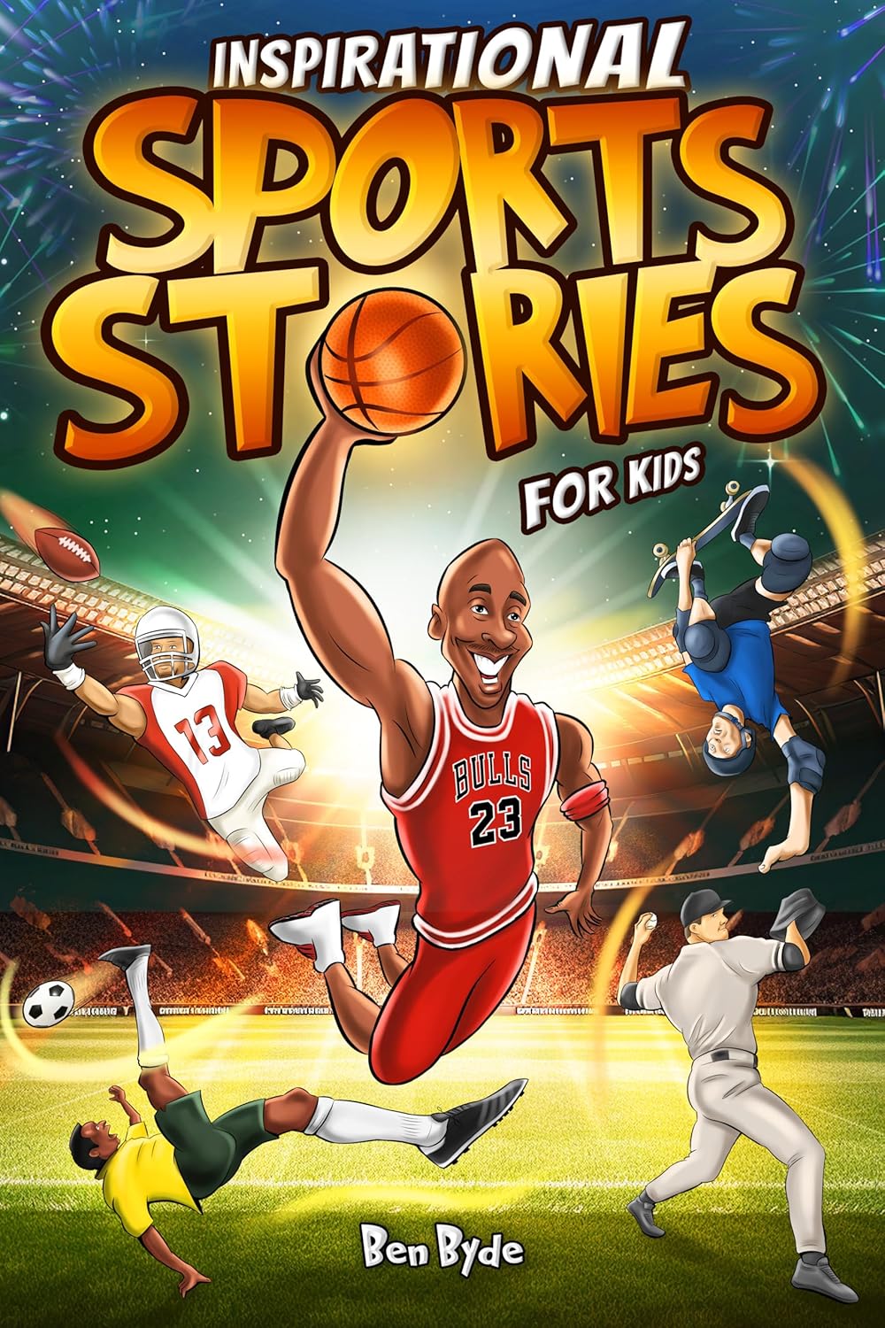 Inspirational Sports Stories for Kids: How 15 Legendary Athletes Overcame Adversity to Emerge as the Worlds Greatest | Lessons in Mental Toughness for Young Readers      Kindle Edition
