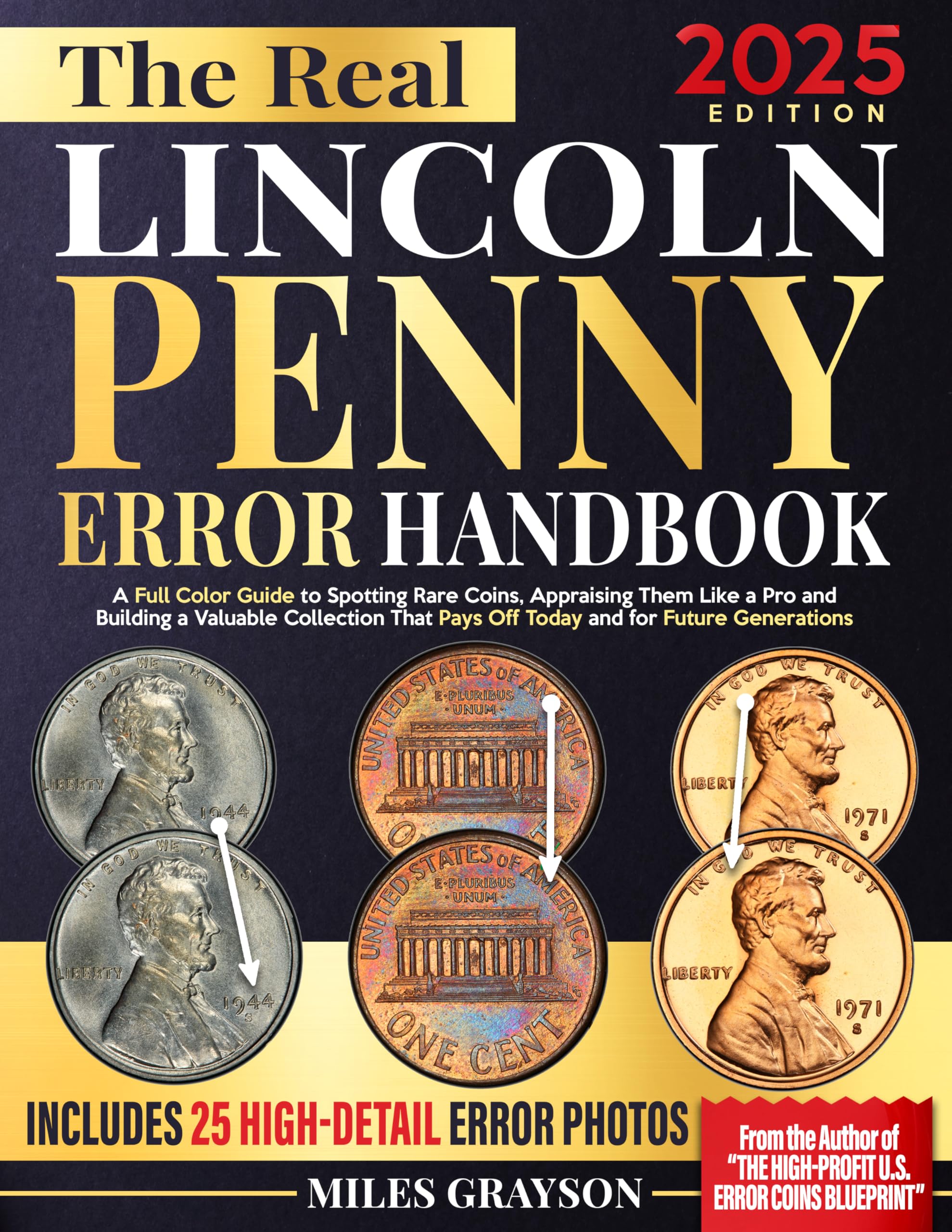 The Real Lincoln Penny Error Handbook: A Full Color Guide to Spotting Rare Coins, Appraising Them Like a Pro and Building a Valuable Collection That Pays Off Today and for Future Generations
