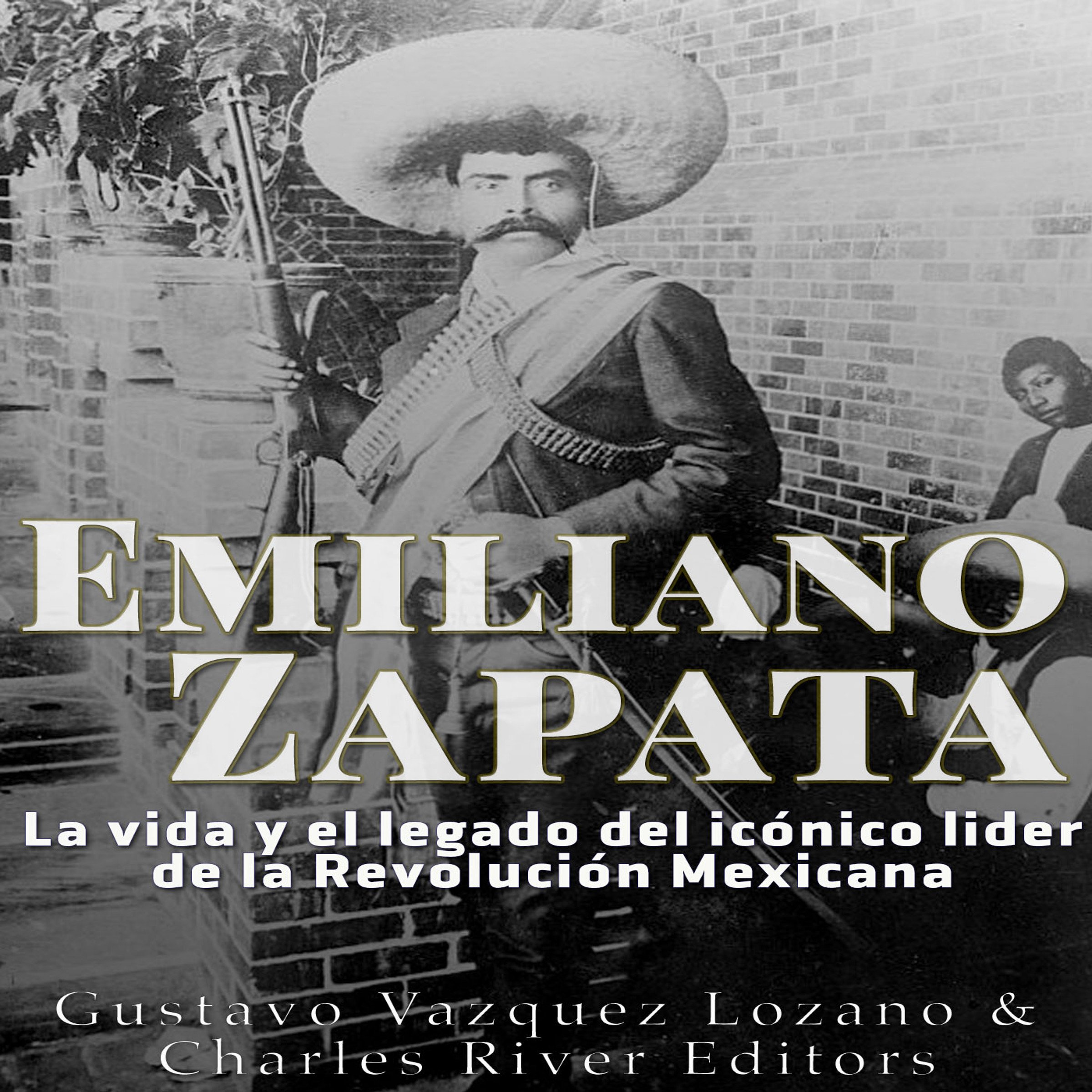 Cover art for Emiliano Zapata: La vida y el legado del icónico líder de la Revolución Mexicana [Emiliano Zapata: The life and legacy of the iconic leader of the Mexican Revolution]