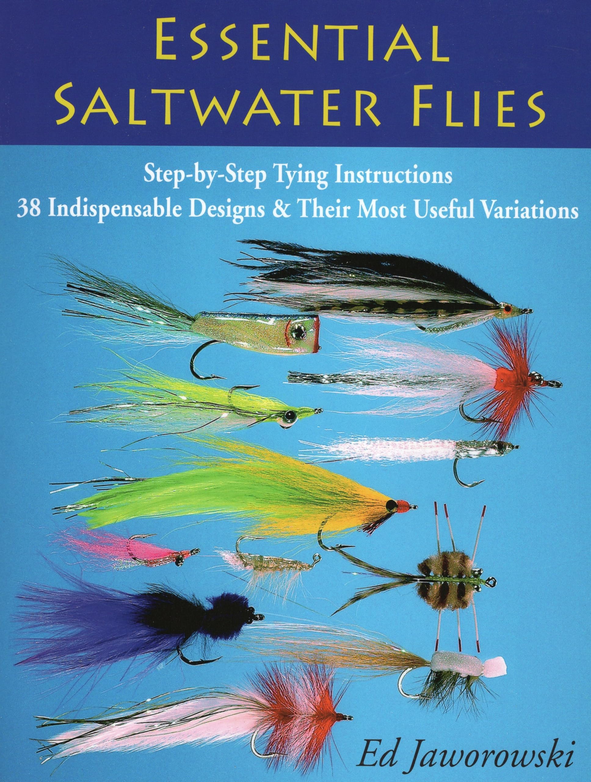 Essential Saltwater Flies: Step-by-Step Tying Instructions; 38 Indispensable Designs & Their Most Useful Variations