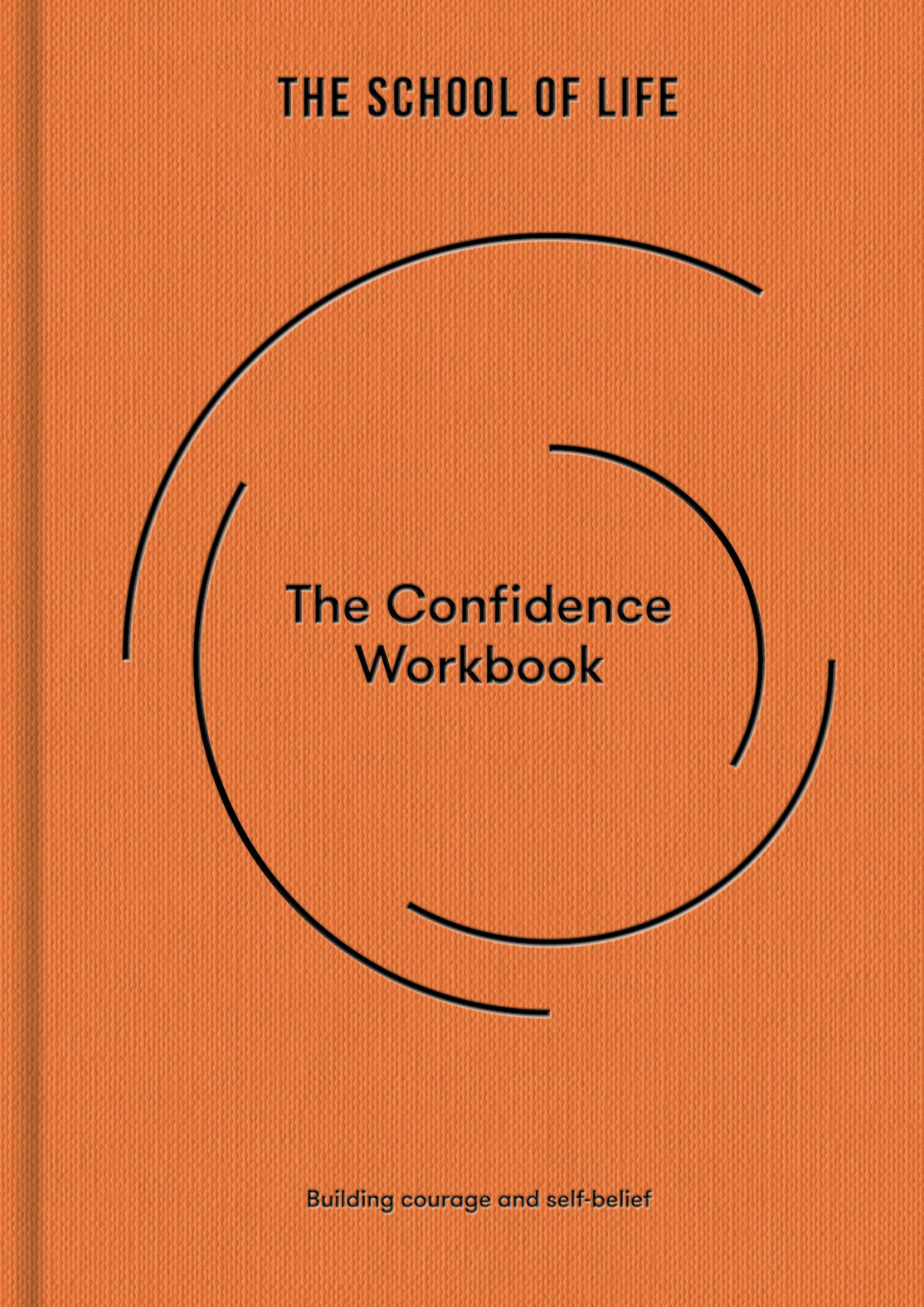 The School of Life: The Confidence Workbook - a Practical Guide with Prompts, Essays & Exercises for Personal Development, Emotional Intelligence, and ... Building courage and self-belief: 4