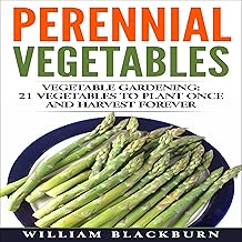 Perennial Vegetables: Vegetable Gardening: 21 Vegetables to Plant Once and Harvest Forever
