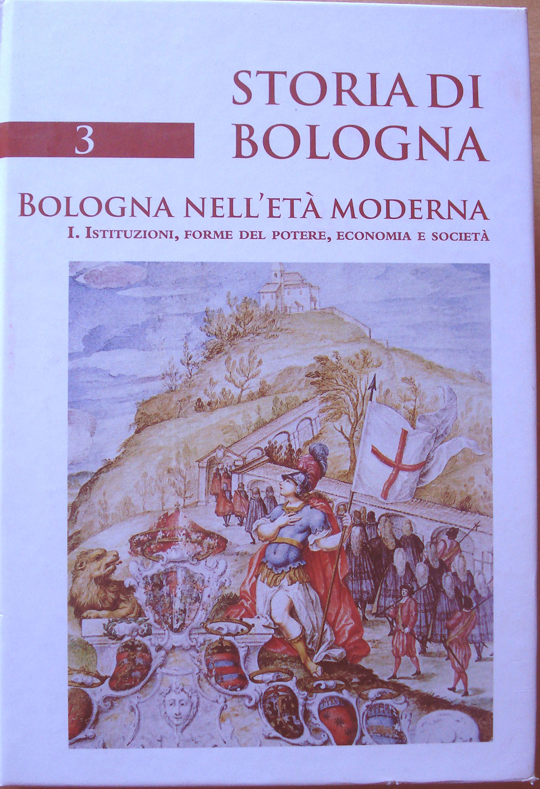 Storia di Bologna. Bologna nell'età moderna. Istituzioni, forme del potere, economia e società (Vol. 3/1)