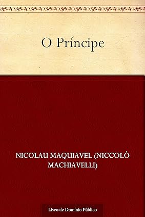 (MAQUIAVEL, Nicolau, 2019) O Príncipe