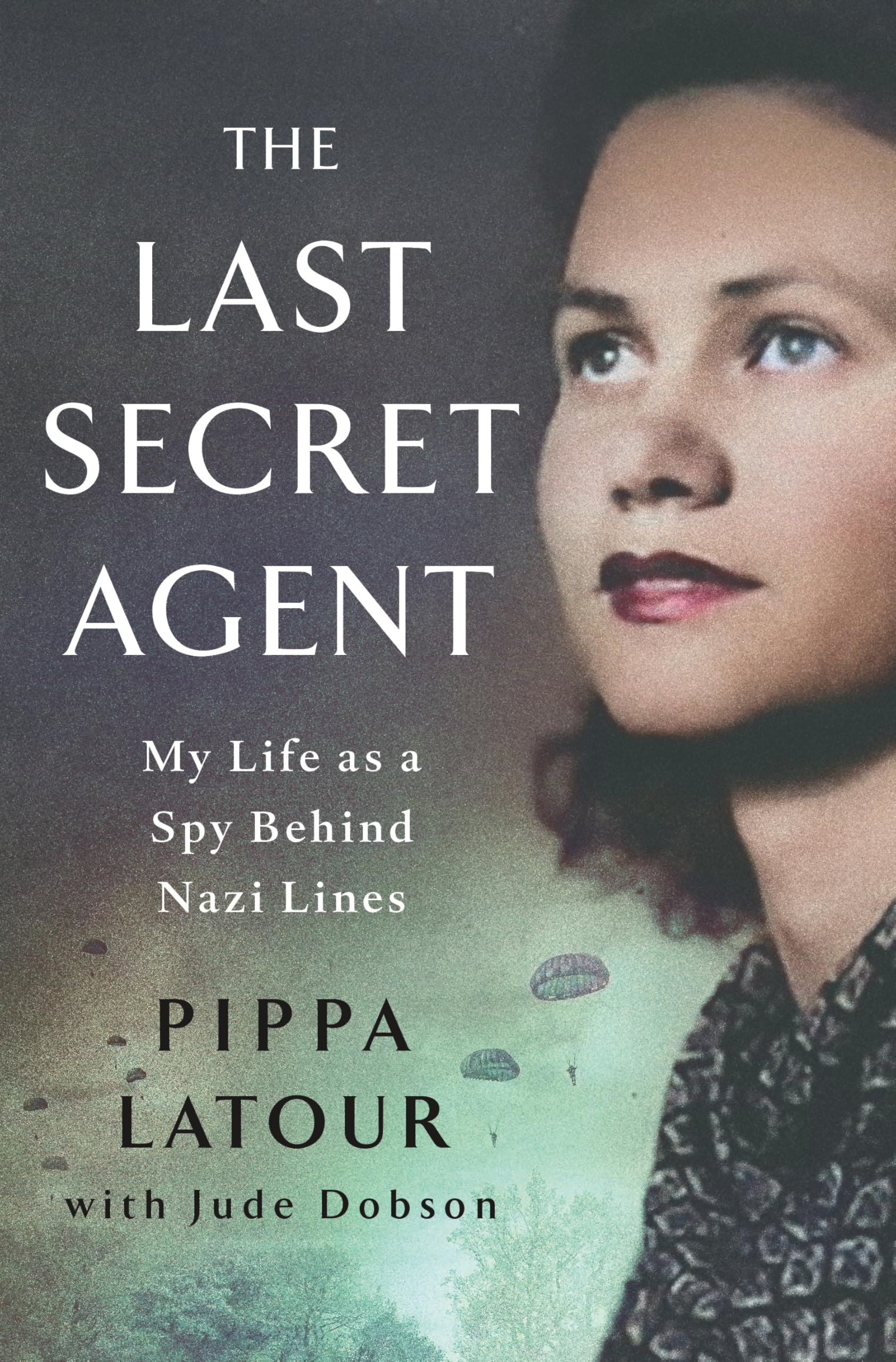 The Last Secret Agent: My Life as a Spy Behind Nazi Lines
