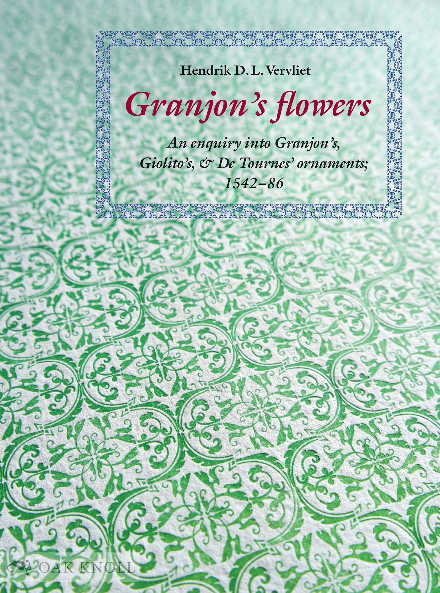 Granjon's Flowers: An Enquiry into Granjon's, Giolito's, and De Tournes' Ornaments: 1542-86