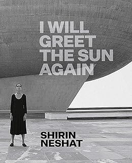 Shirin Neshat: I Will Greet the Sun Again