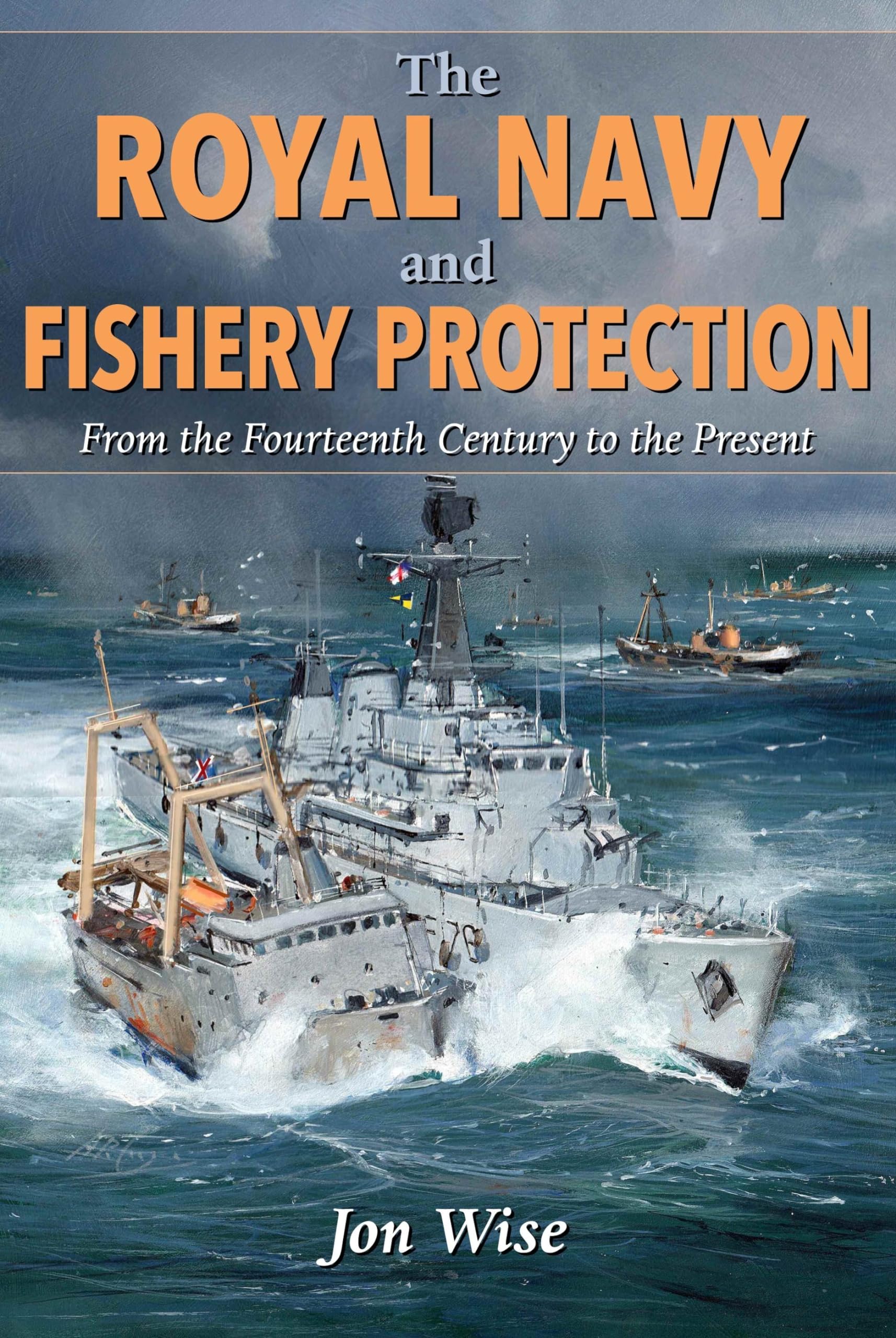The Royal Navy and Fishery Protection: From the. Wise**