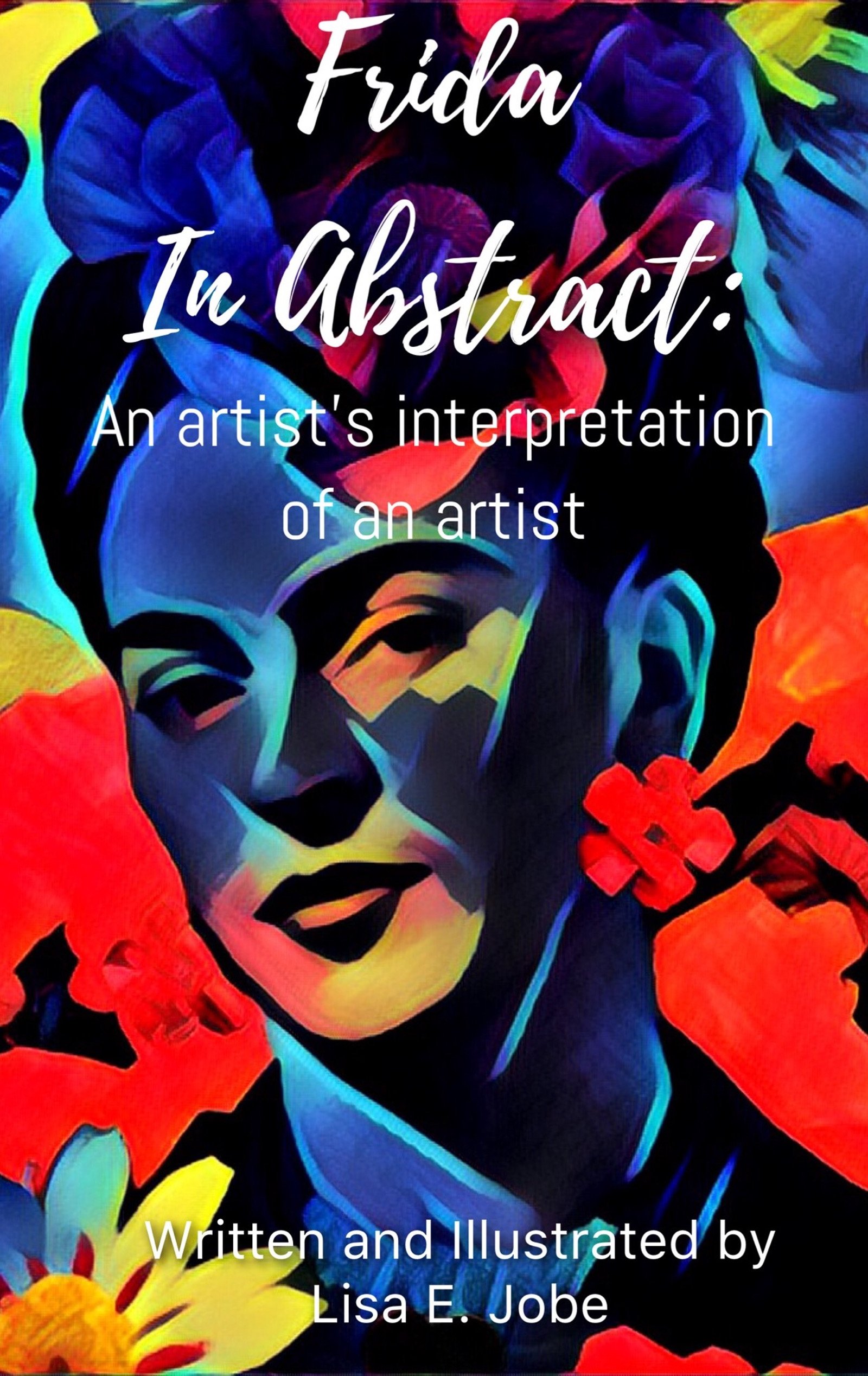 Frida in Abstract: An artist's interpretation of an artist (The Artist Series Book 5)
