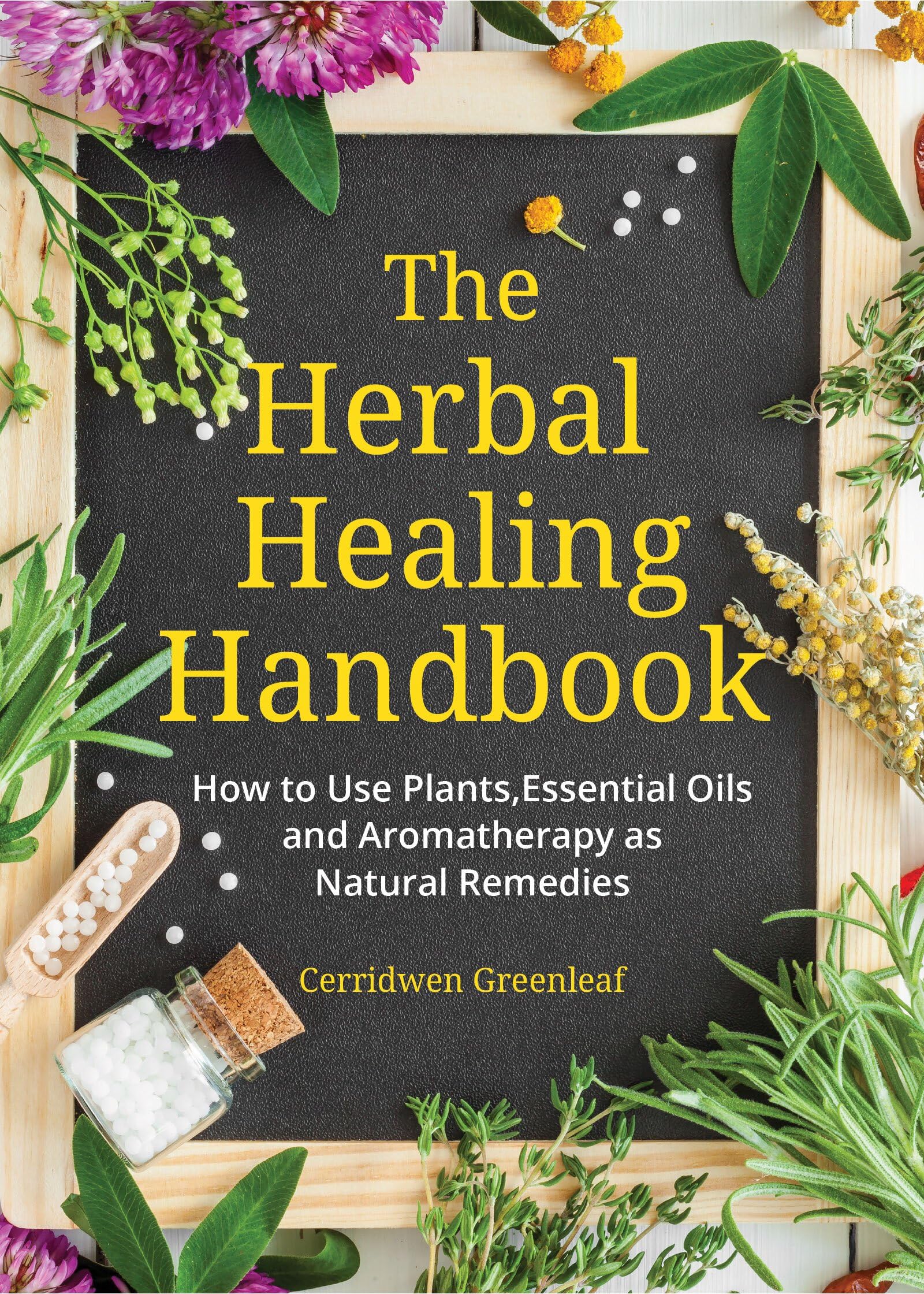 The Herbal Healing Handbook: How to Use Plants, Essential Oils and Aromatherapy as Natural Remedies (Herbal Remedies) Paperback – 1 December 2020