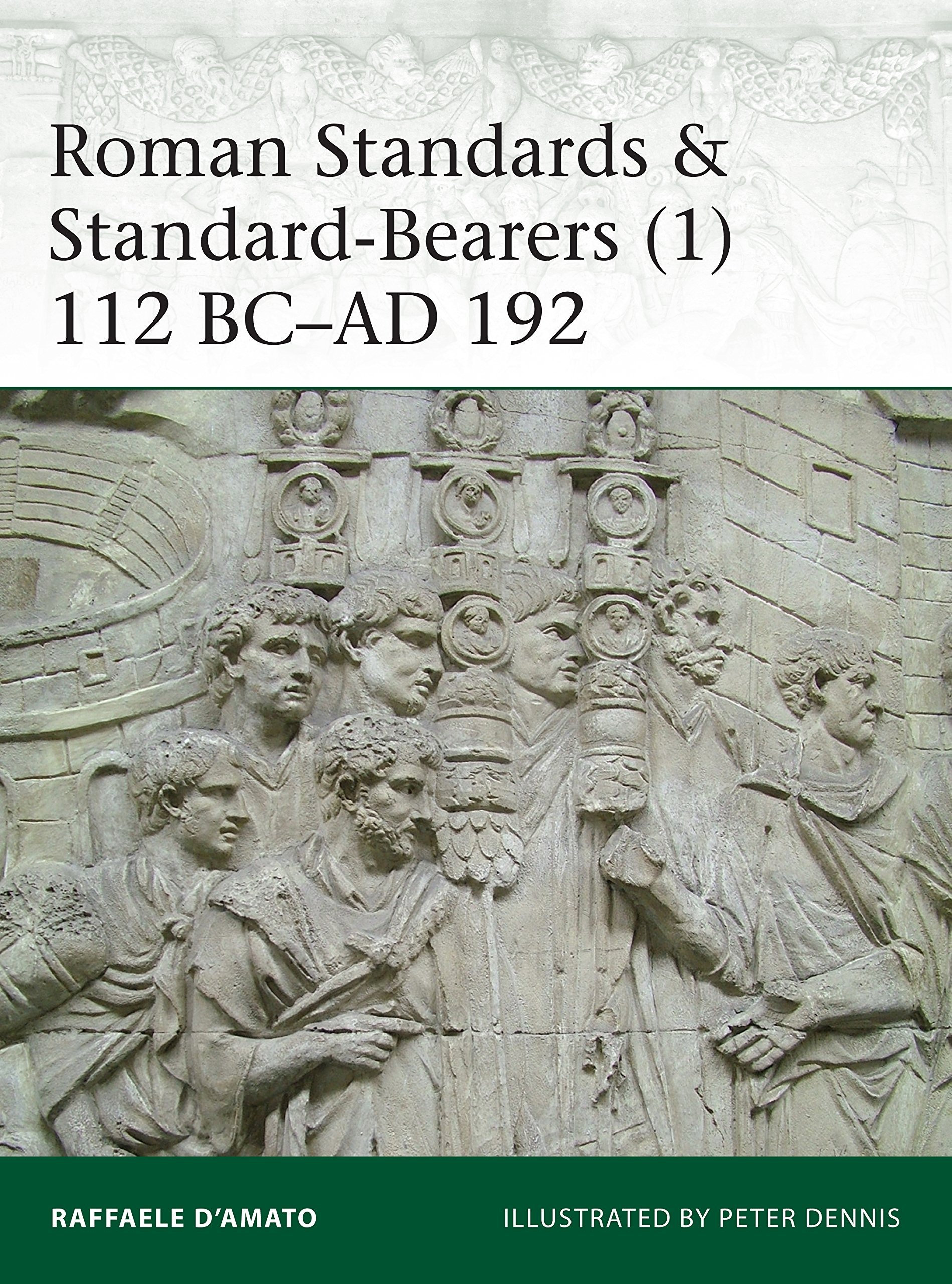 Roman Standards & Standard-Bearers (1) by Raffaele  D’Amato (Paperback Book)