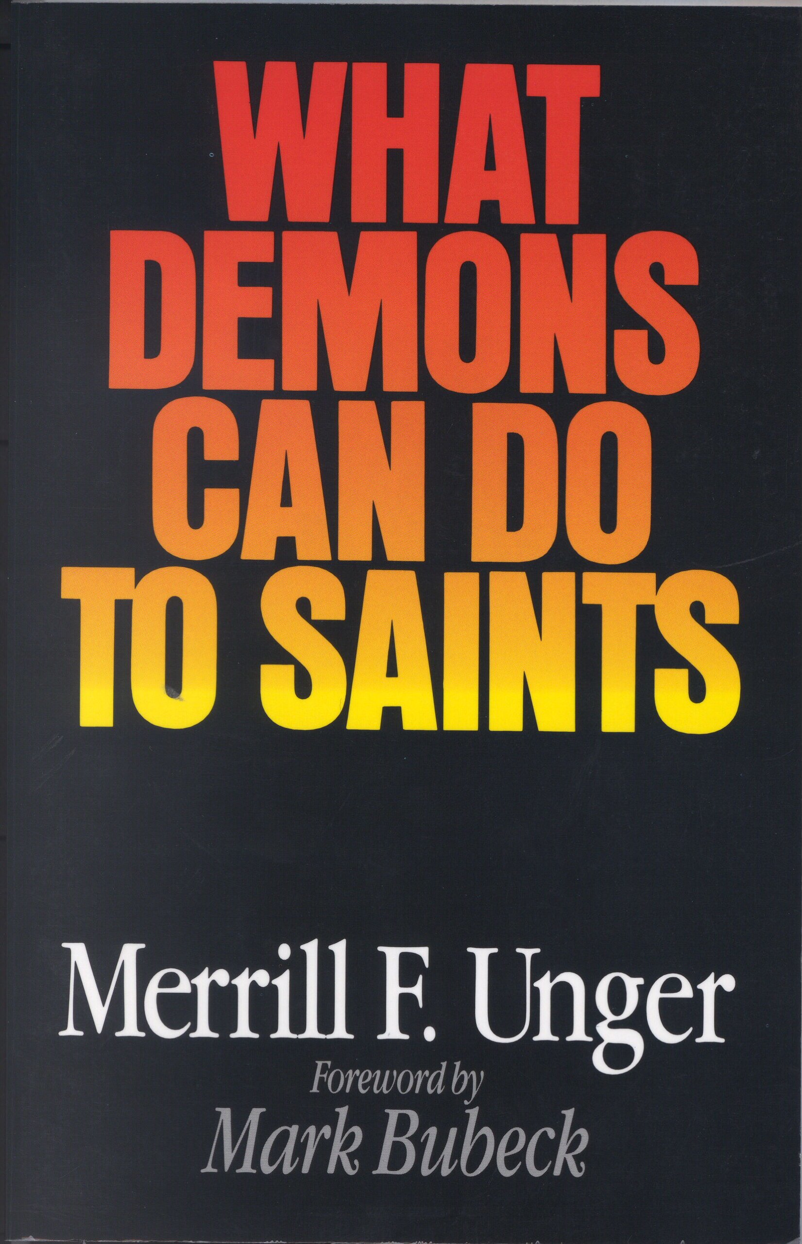 What Demons Can Do to Saints Unger, Merrill F., Bubeck,