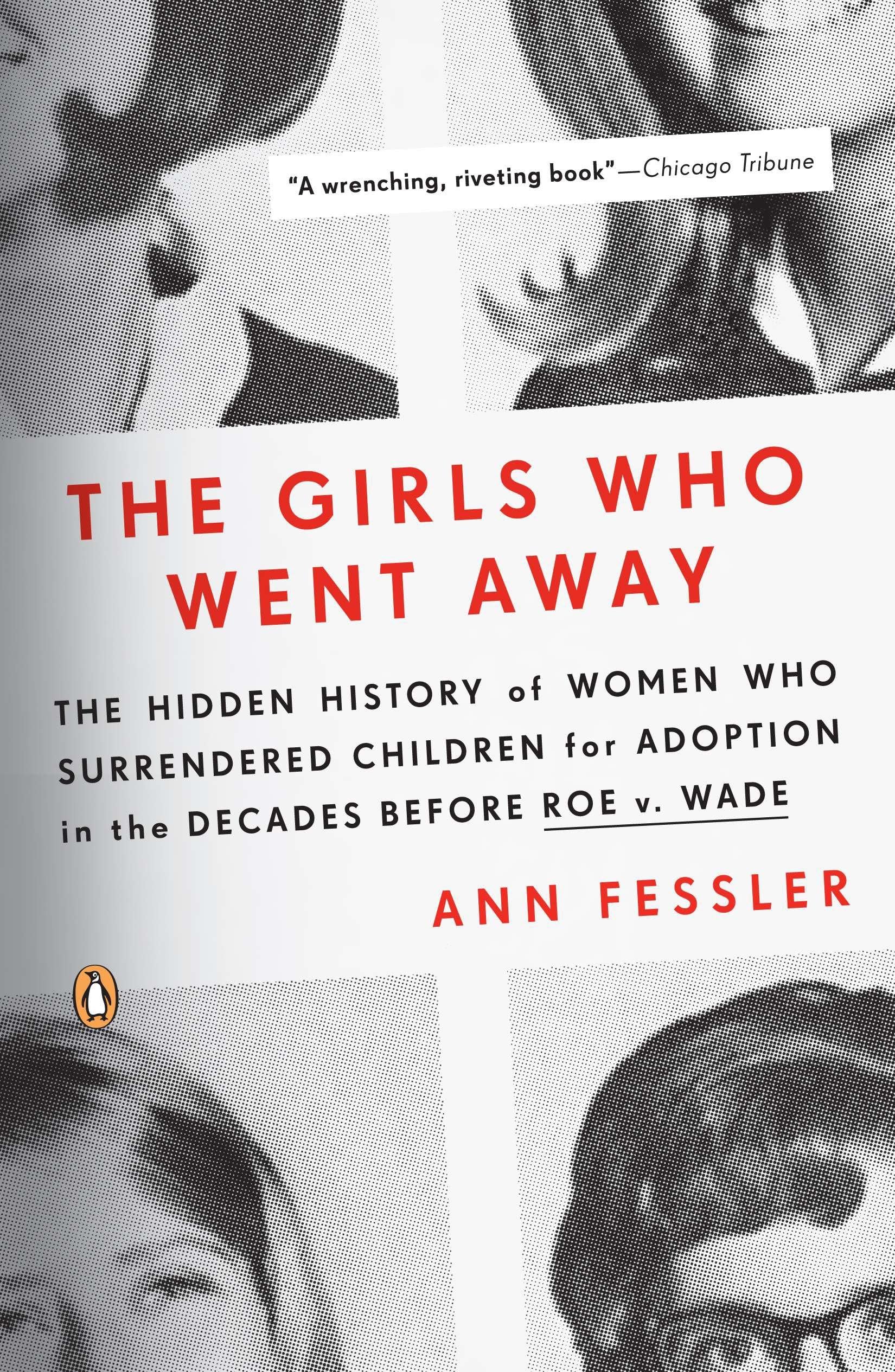 The Girls Who Went Away: The Hidden History Of Women Who Surrendered Children For Adoption - Hardcover By Ann Fessler - GOOD