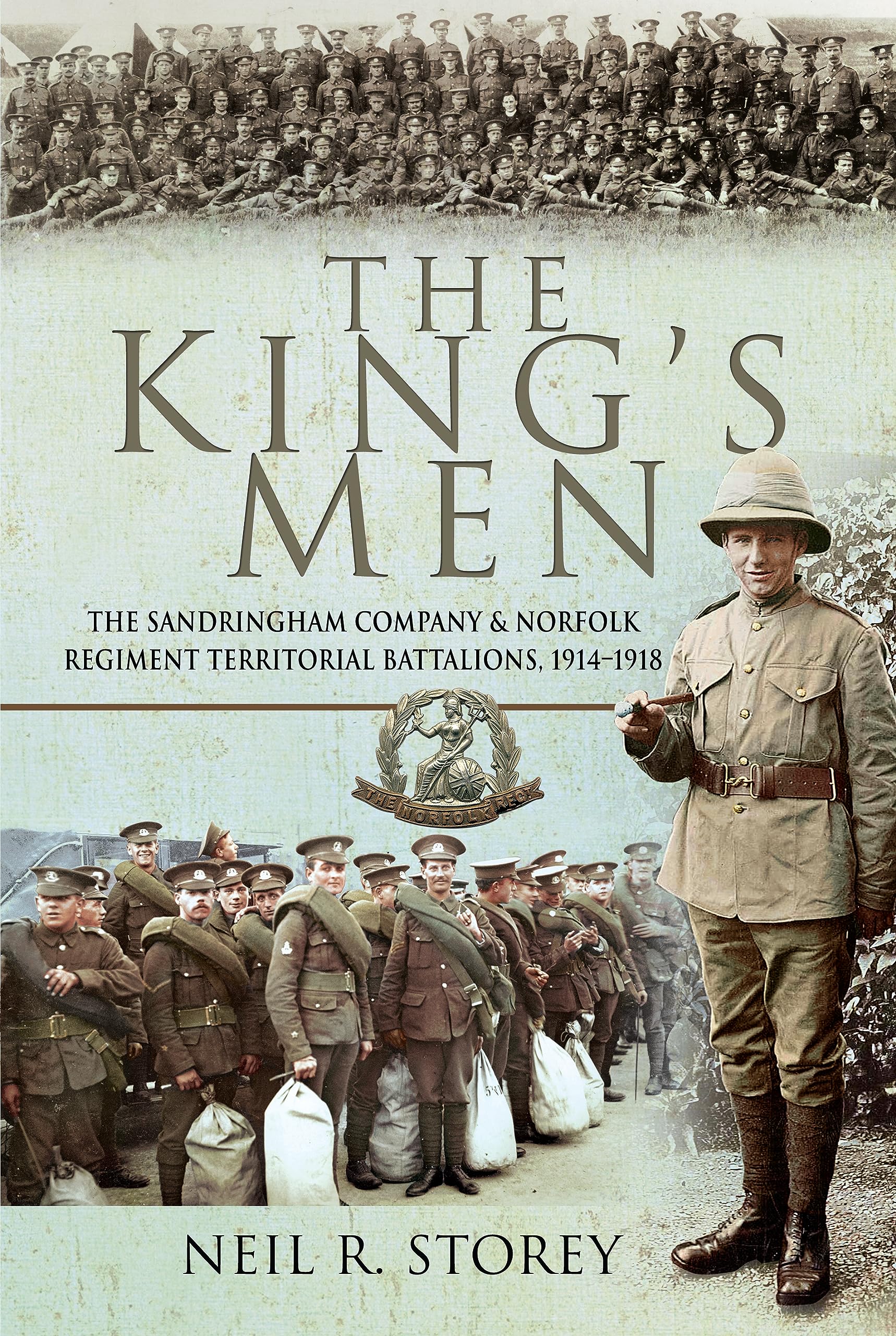 The King's Men: The Sandringham Company and Norfolk Regiment Territorial Battalions, 1914–1918