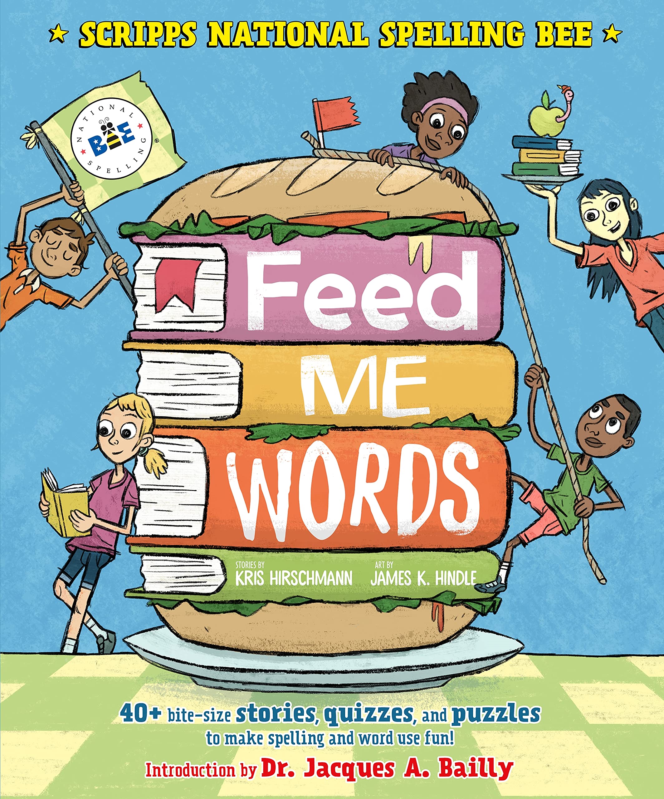Feed Me Words: 40+ bite-size stories, quizzes, and puzzles to make spelling and word use fun! (Scripps National Spelling Bee)