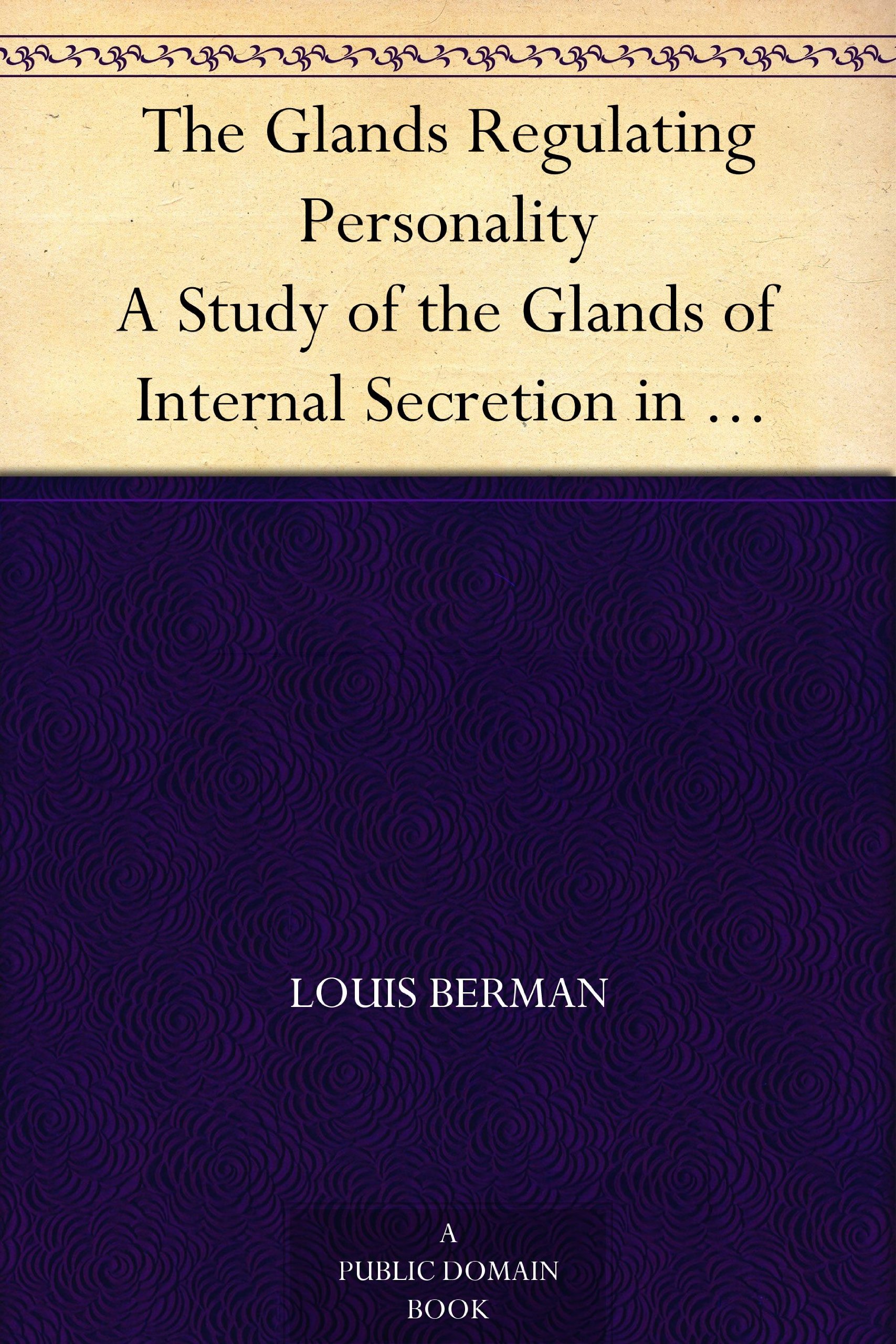 The Glands Regulating Personality A Study Of The Glands Of Internal Secretion In Relation To The Types Of Human Nature [Paperback] Louis Berman