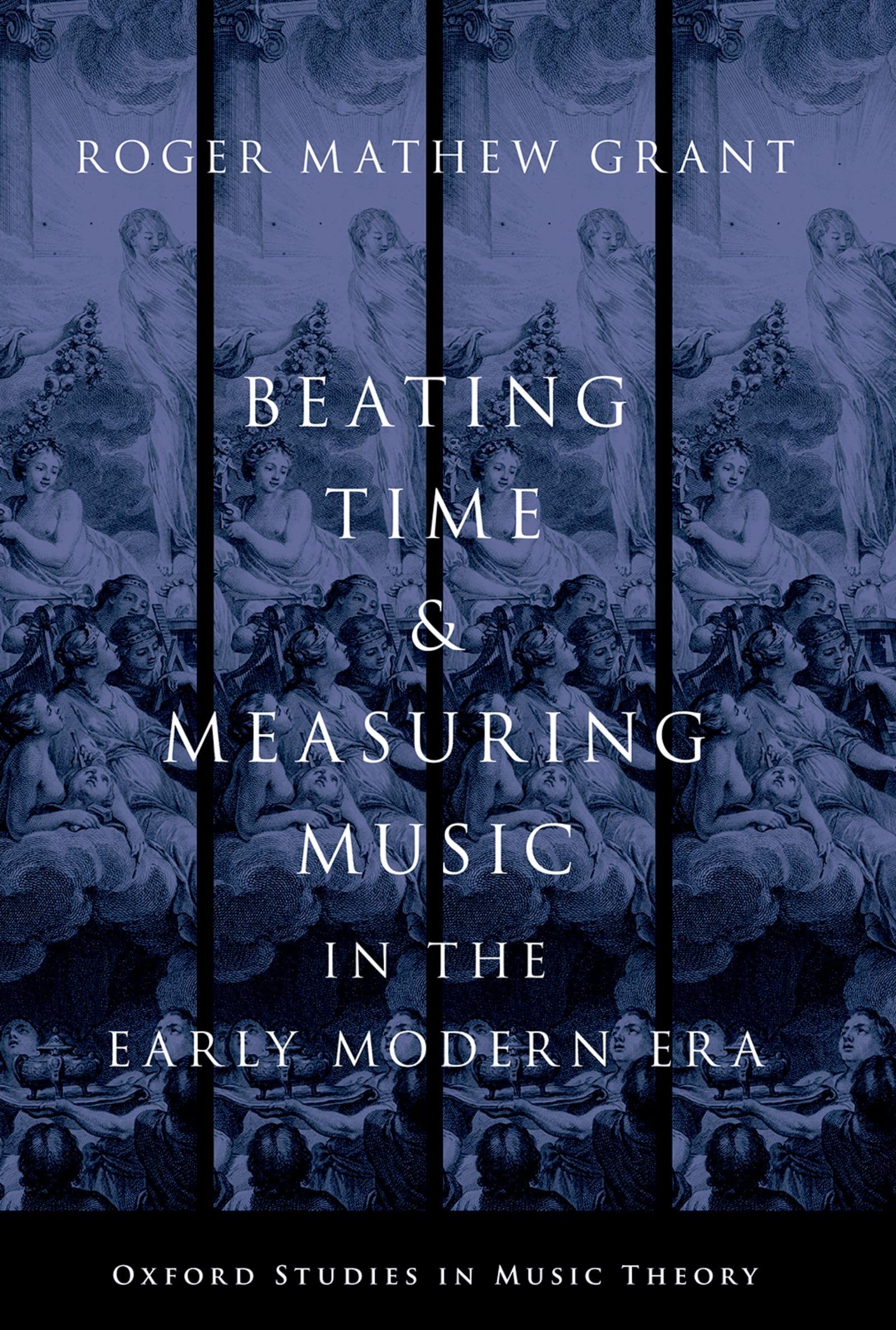 Beating Time & Measuring Music in the Early Modern Era (Oxford Studies in Music Theory)