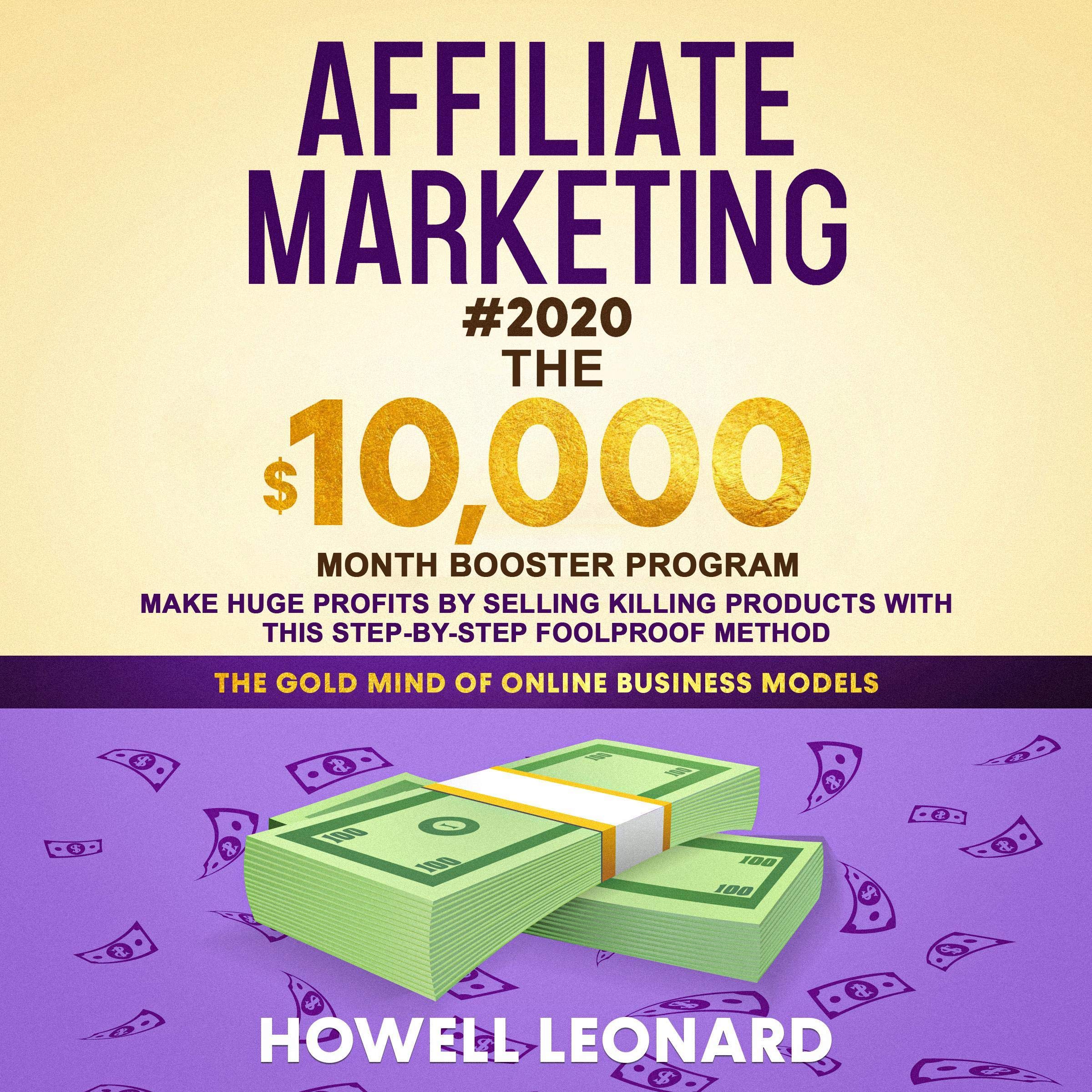 Affiliate Marketing #2020: The $10,000/Month Booster Program: Make Huge Profits by Selling Killing Products with this Step-by-Step Foolproof Method