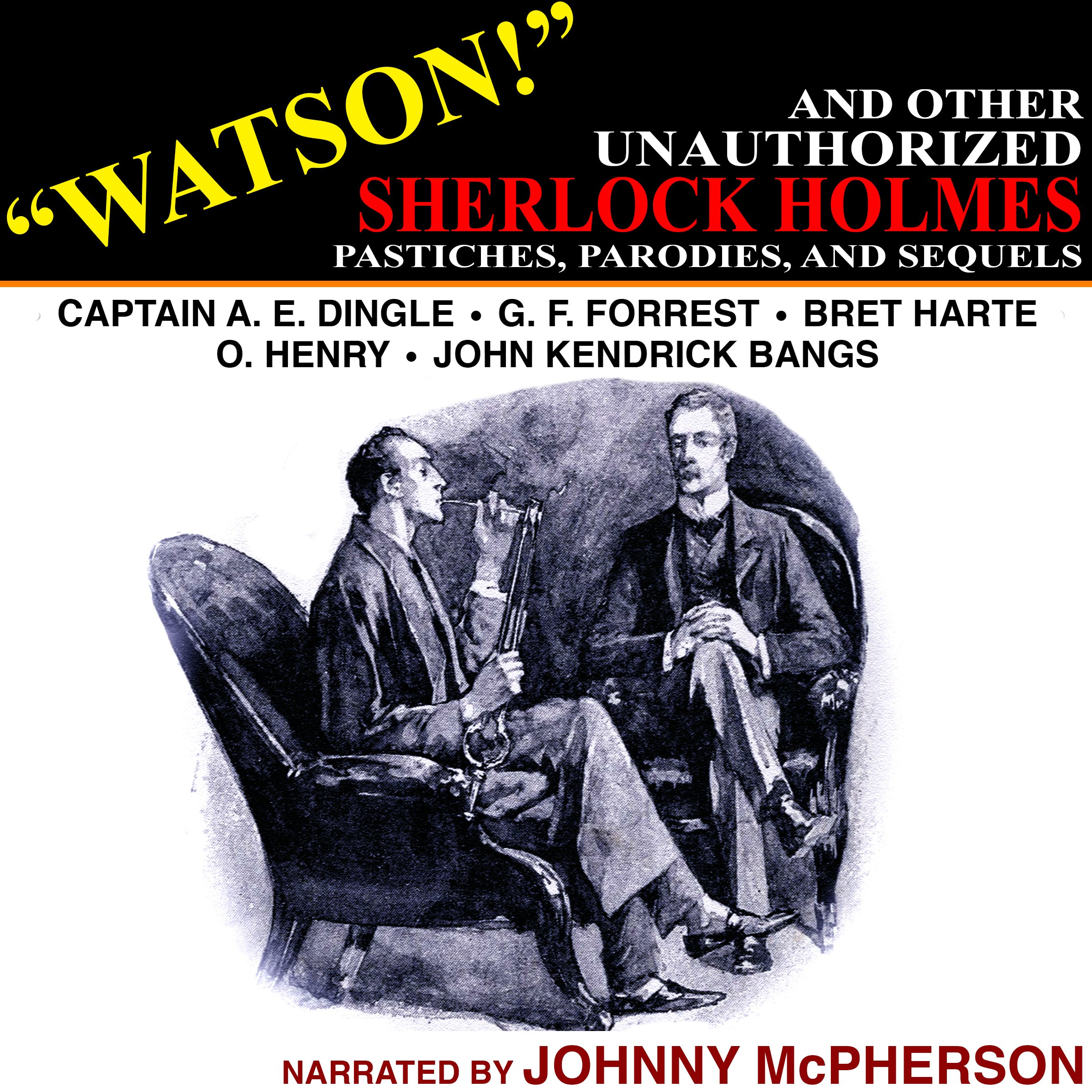 "Watson!" and Other Unauthorized Sherlock Holmes Pastiches, Parodies, and Sequels