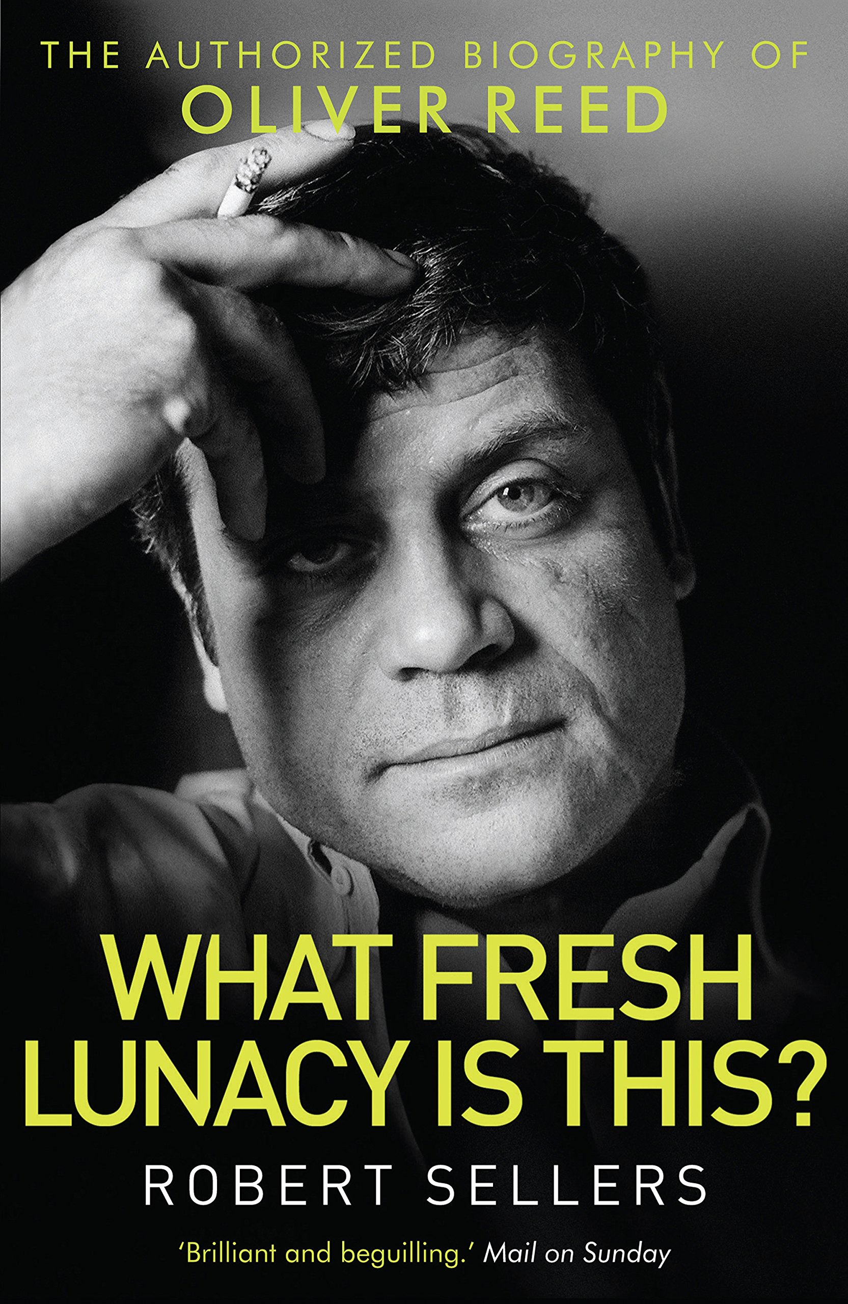 What Fresh Lunacy is This?: The Authorized Biography of Oliver Reed