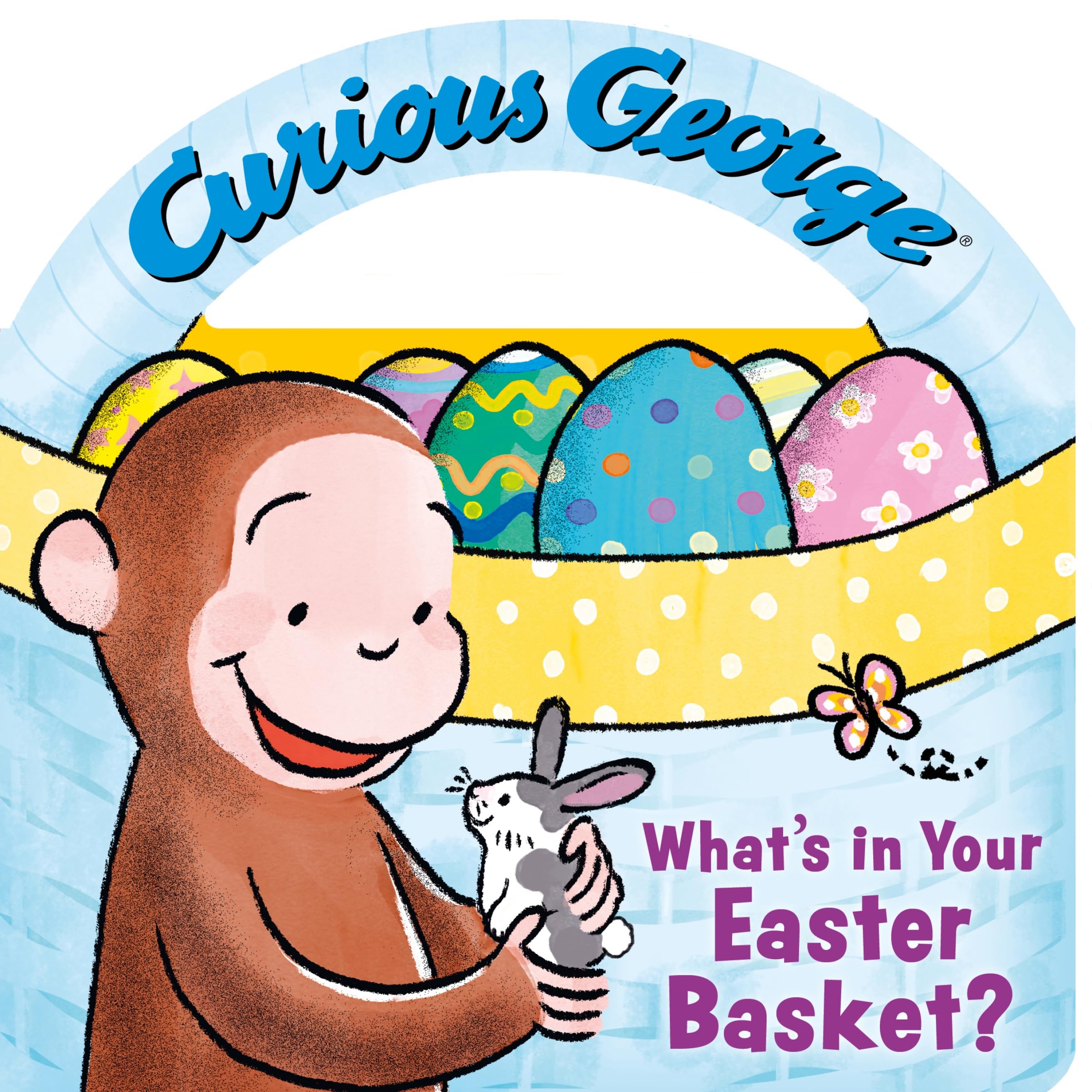 Curious George: What's in Your Easter Basket?: With a unique basket shape featuring a handle for little hands