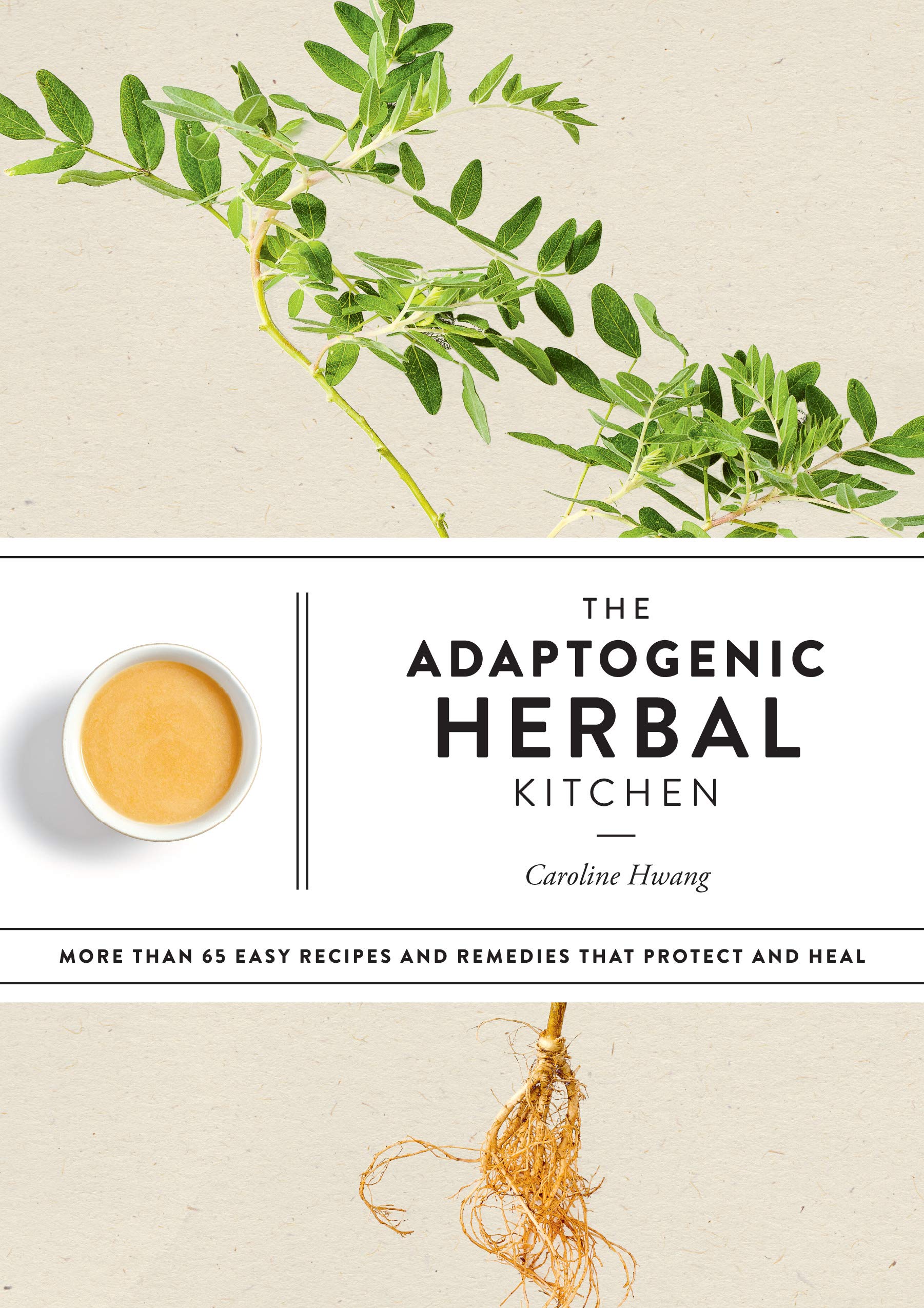 The Adaptogenic Herbal Kitchen: More Than 65 Easy Recipes and Remedies That Protect and Heal