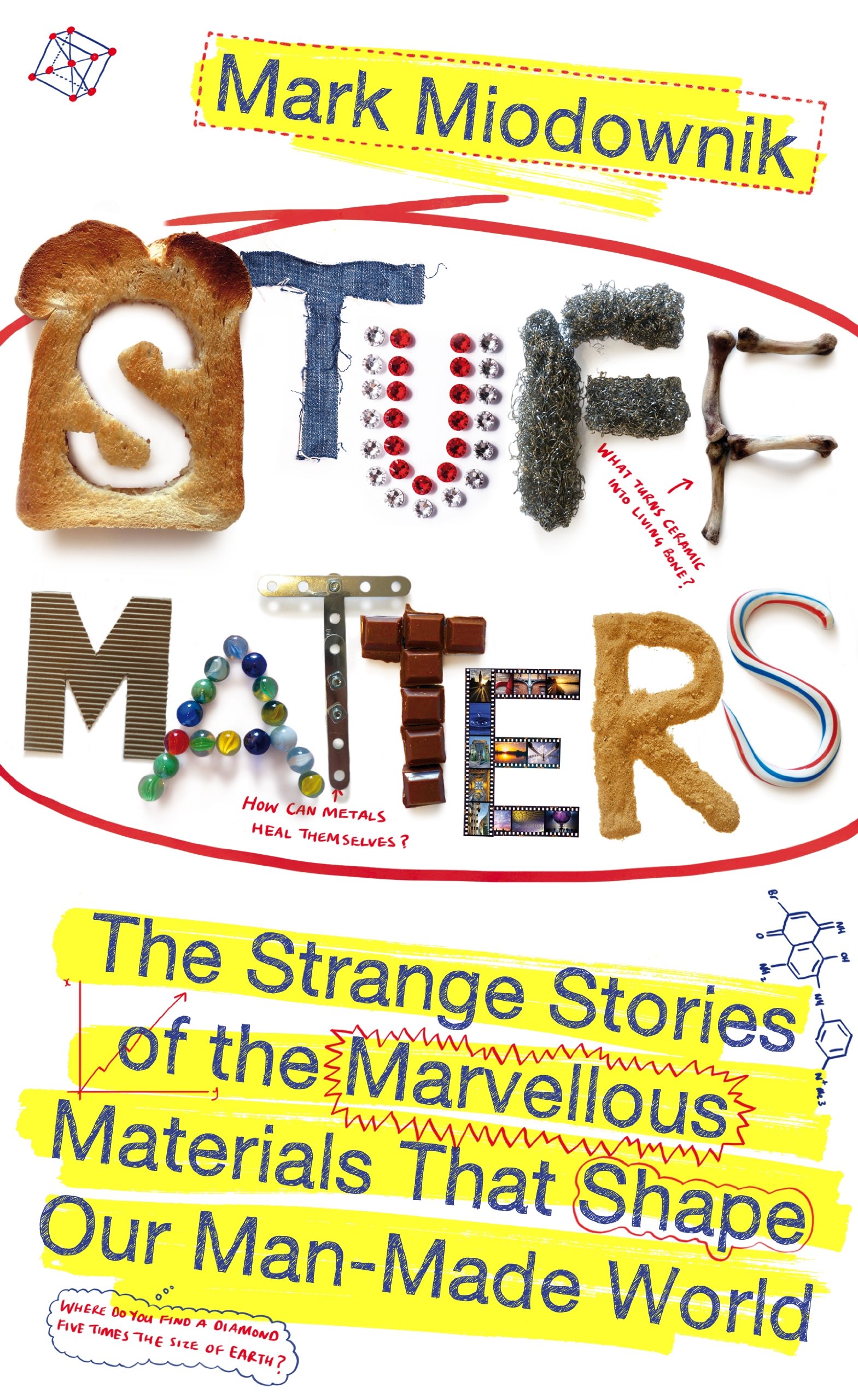Stuff Matters: The Strange Stories of the Marvellous Materials that Shape Our Man-made World
