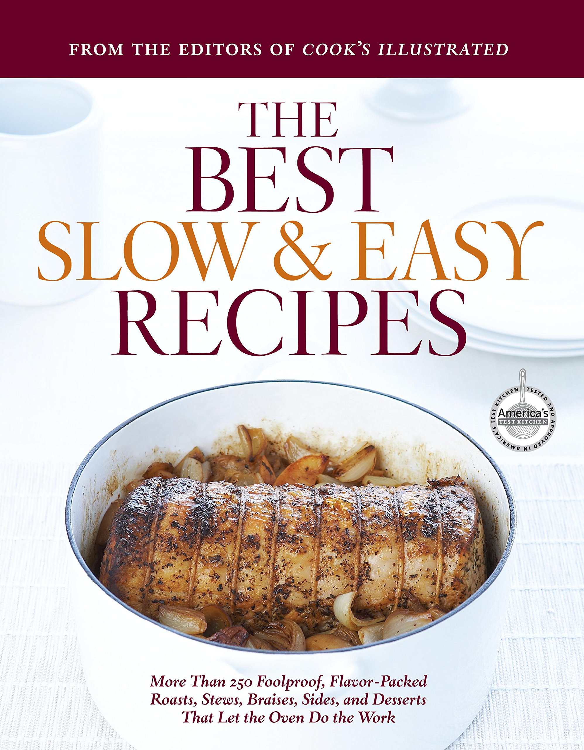 The Best Slow and Easy Recipes: More Than 250 Foolproof, Flavor-Packed Roasts, Stews, Braises, Sides, and Desserts That Let the Oven Do the Work (Best Recipe Classics)