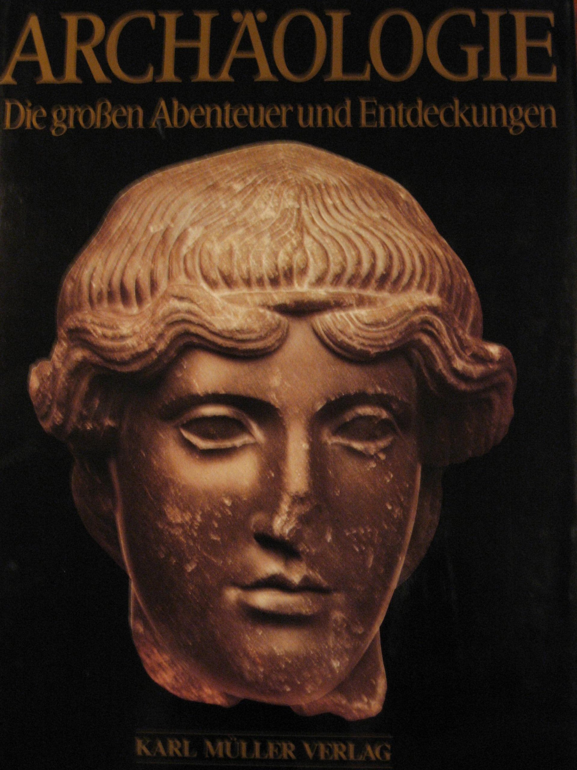 Archäologie. Die grossen Abenteuer und Entdeckungen
