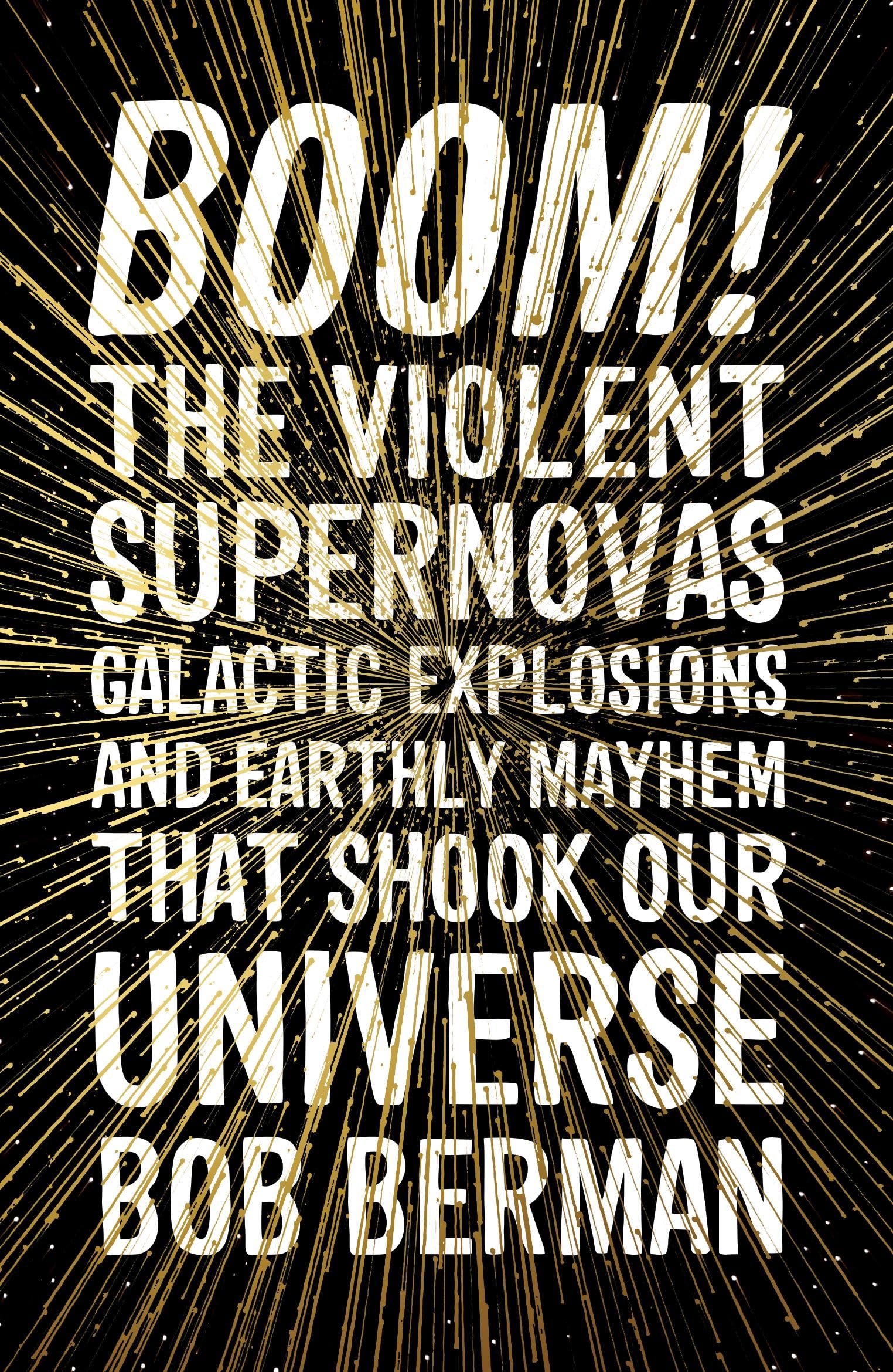 Boom!: The Violent Supernovas, Galactic Explosions, and  by Bob Berman PAPERBACK