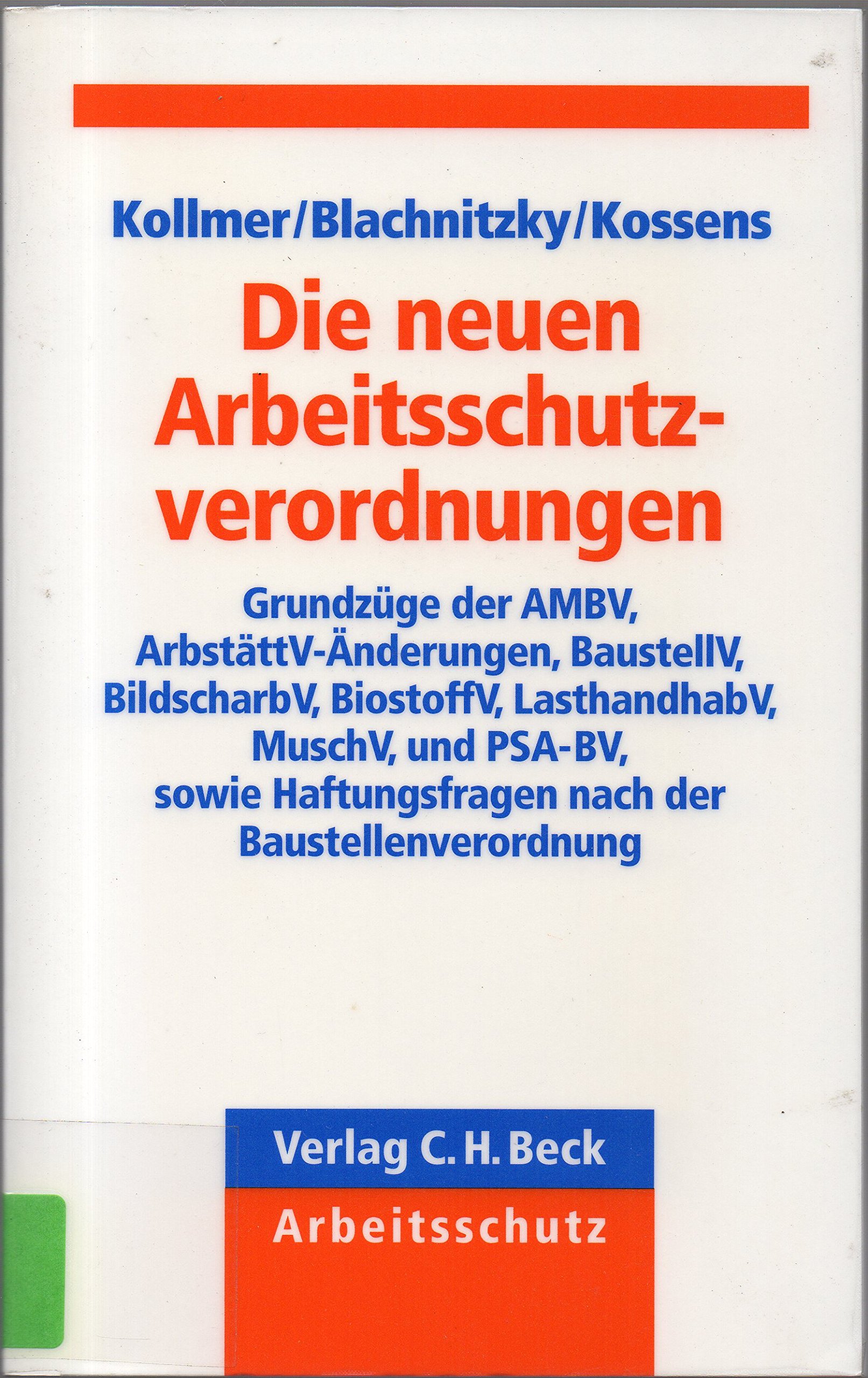 Die neuen Arbeitsschutzverordnungen: Grundzüge der AMBV, ArbstättV, BaustellV, BildscharbV, BiostoffV, LasthandhabV, MuSchRiV und PSA-BV sowie Haftungsfragen nach der Baustellenverordnung