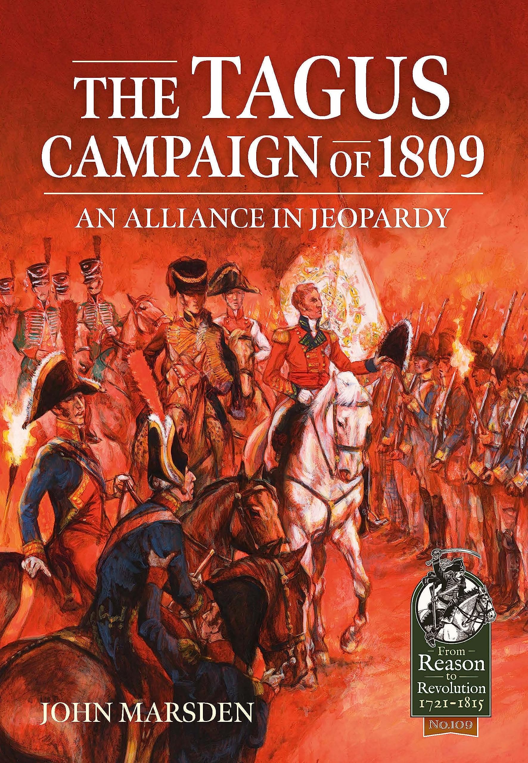 The Tagus Campaign of 1809: An Alliance in Jeopardy: 109 (From Reason to Revolution 1721-1815)