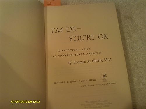 I'm Ok - You're Ok: A Practical Guide to Transactional Analysis