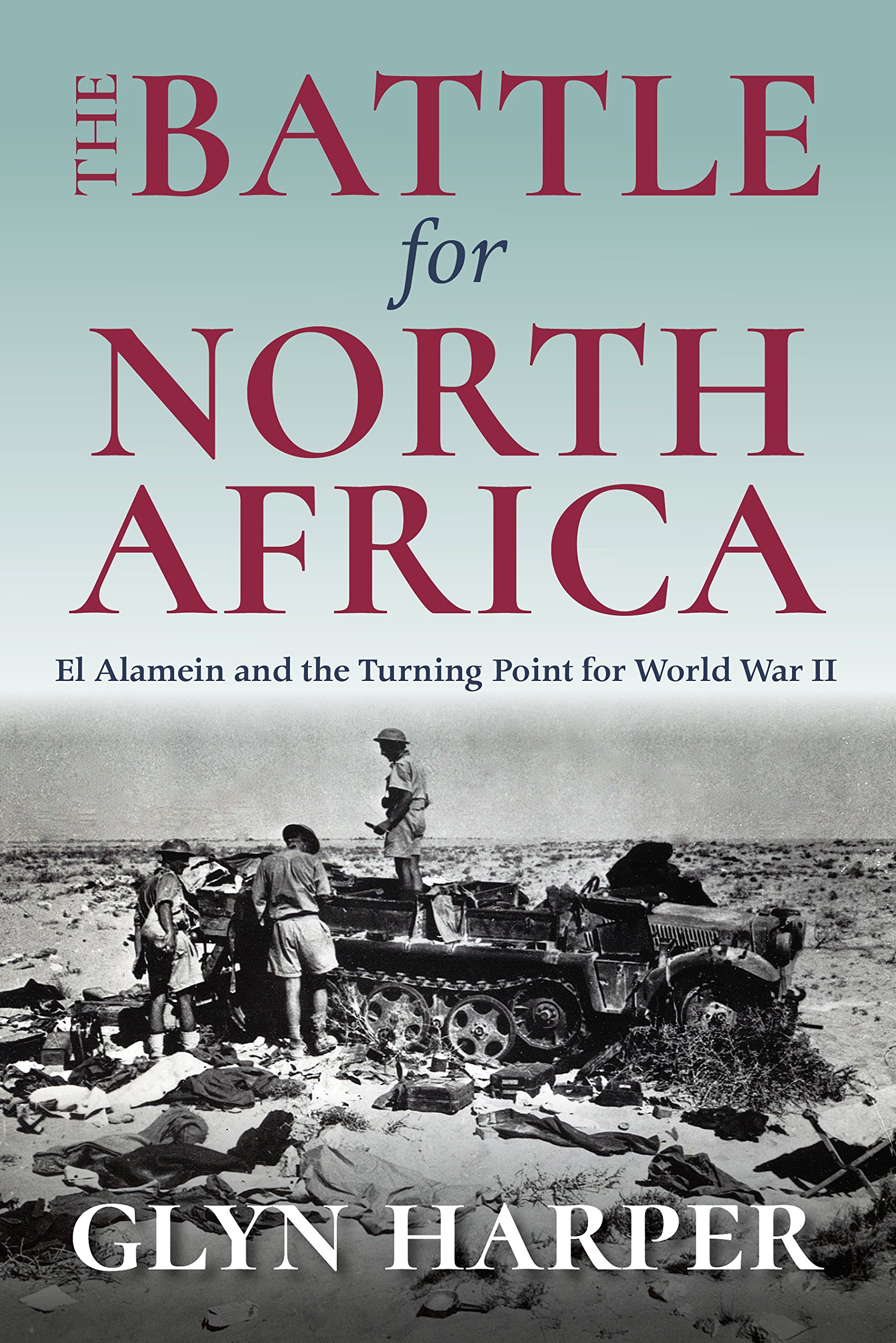 The Battle for North Africa: El Alamein and the Turning Point for World War II (Twentieth-Century Battles)