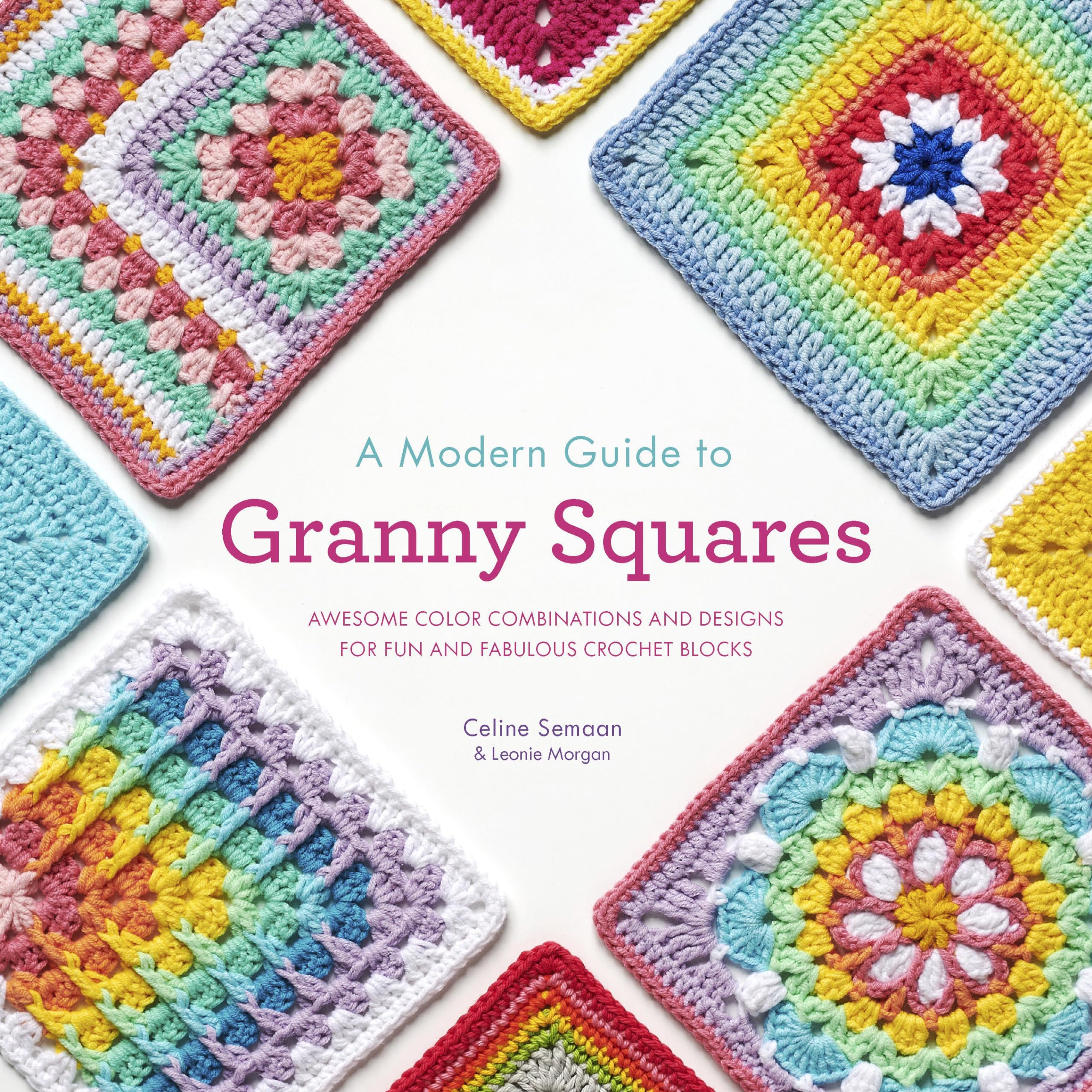A Modern Guide to Granny Squares: Awesome Color Combinations and Designs for Fun and Fabulous Crochet Blocks Paperback โ 3 May 2022