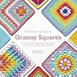 A Modern Guide to Granny Squares: Awesome Color Combinations and Designs for Fun and Fabulous Crochet Blocks