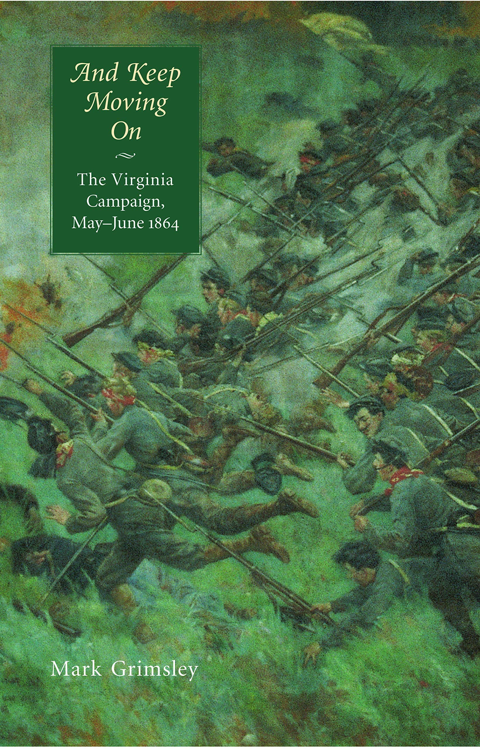And Keep Moving On  The Virginia Campaign MayJune by Mark Grimsley PAPERBACK