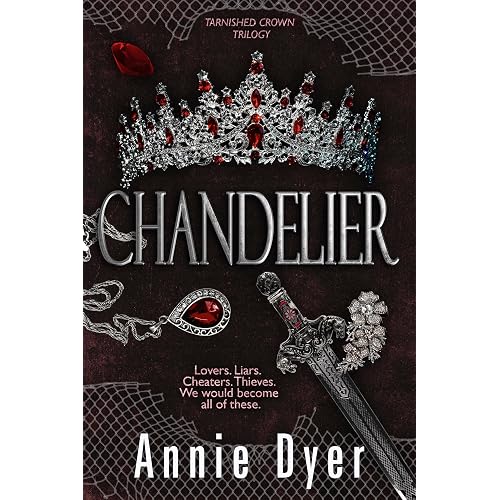 Chandelier: A dark royal romance of a silenced princess and her bodyguard (Tarnished Crowns Trilogy Book 1)
