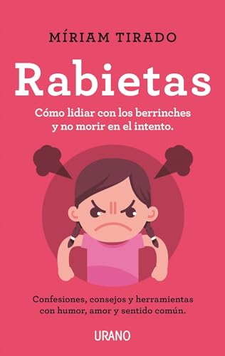 rabietas: Consejos y herramientas para lidiar con ellas con conciencia, humor y amor (Urano Crianza y Educación)