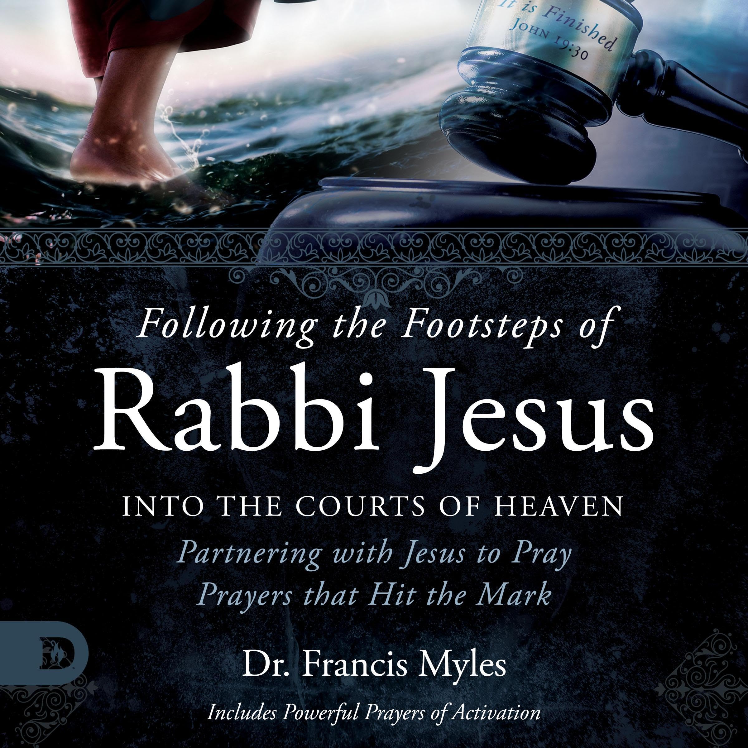 Following the Footsteps of Rabbi Jesus into the Courts of Heaven