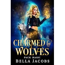 Charmed by Wolves A paranormal reverse harem romance Pack Magic Book 2
