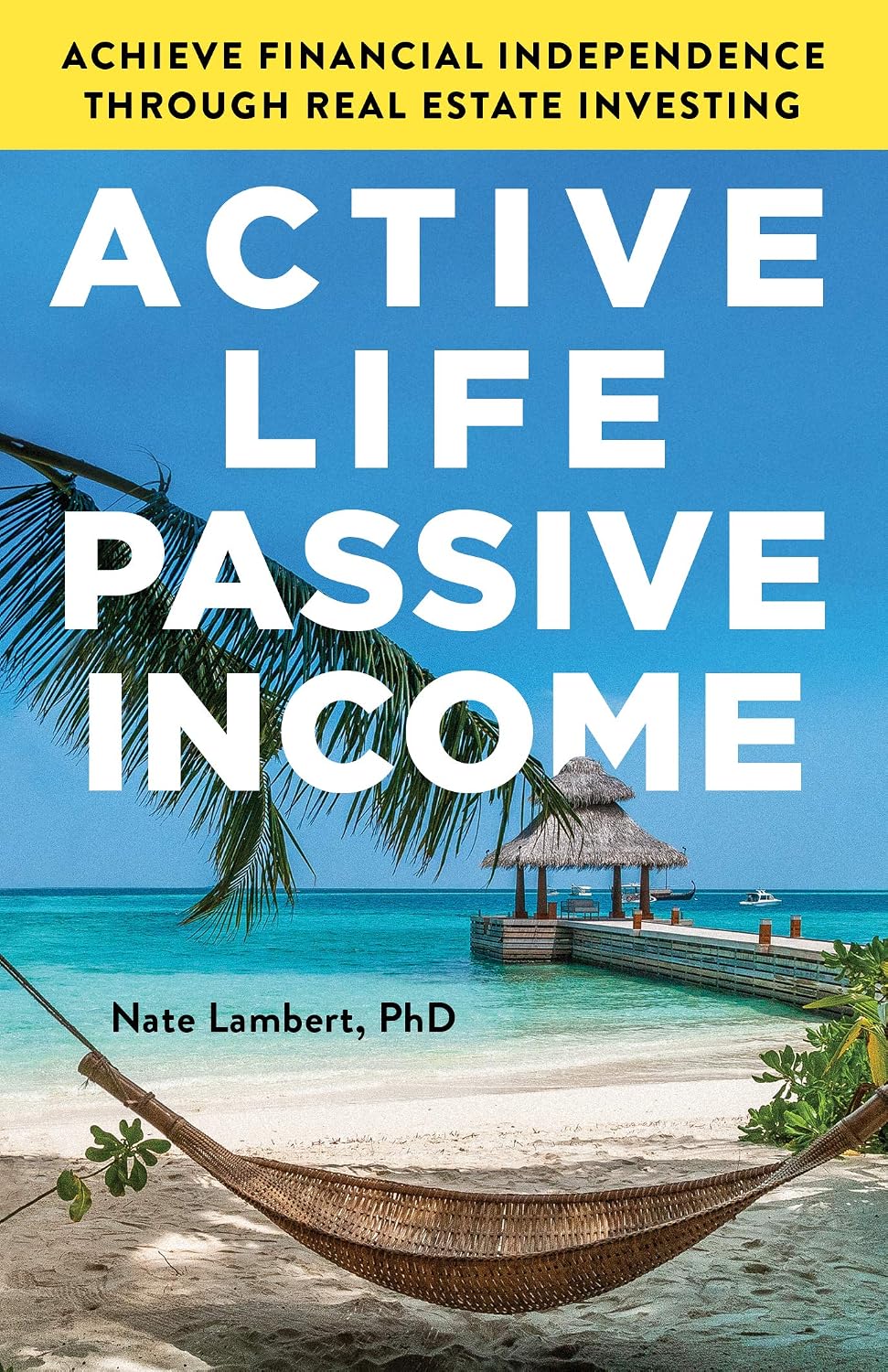 Active Life, Passive Income: Achieve Financial Independence through Real Estate Investing