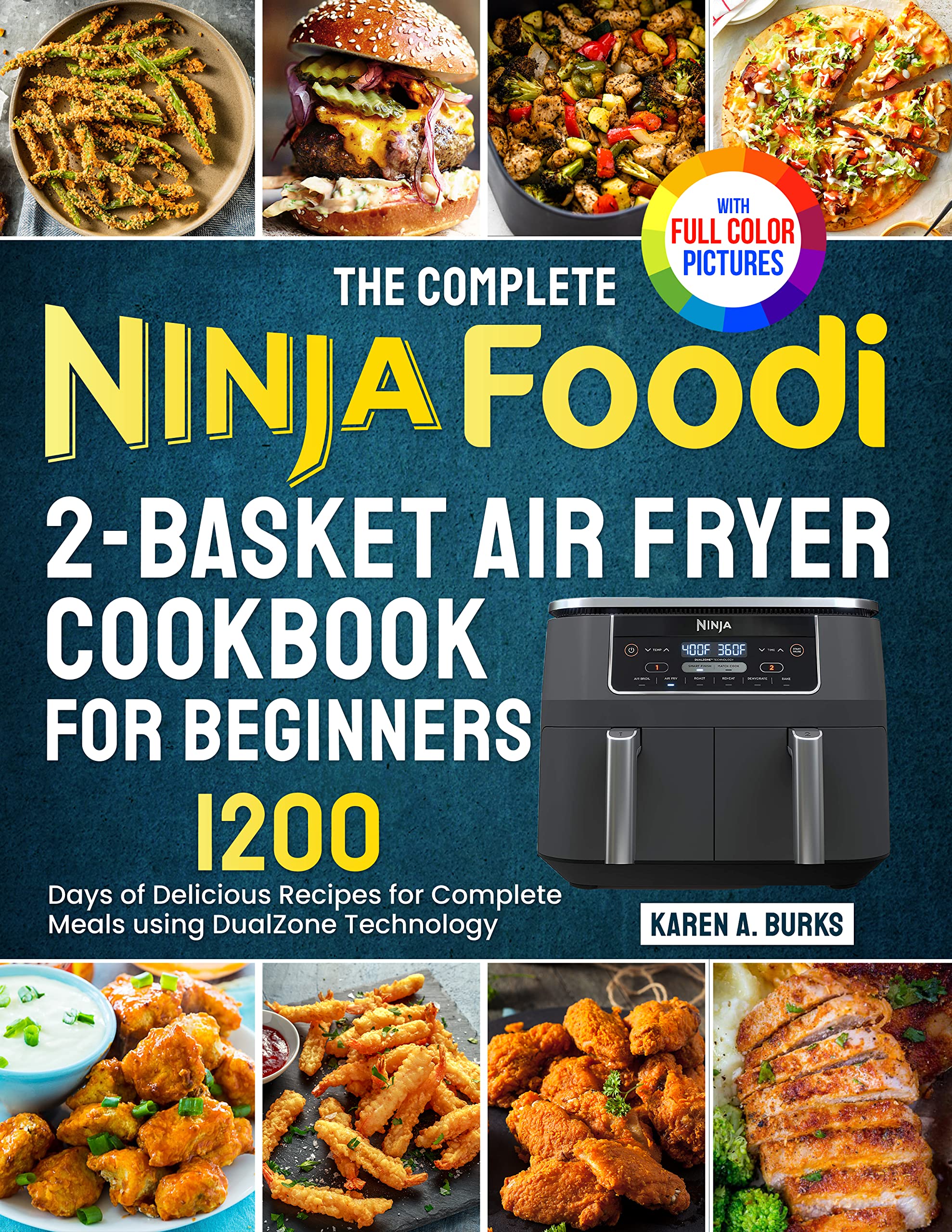 The Complete Ninja Foodi 2-Basket Air Fryer Cookbook for Beginners: 1200 Days of Delicious Recipes for Complete Meals using DualZone Technology|Full Color Pictures Version