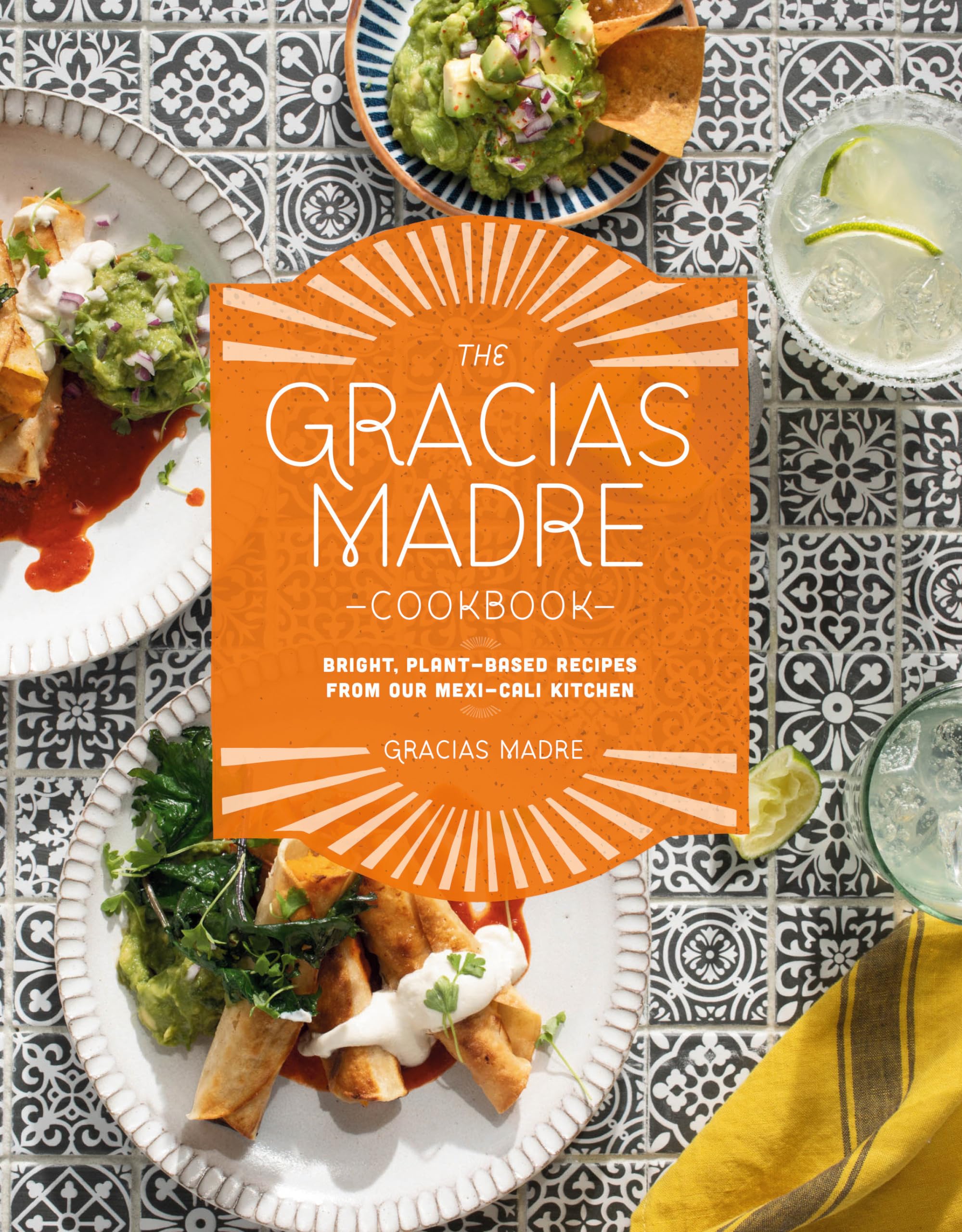 Gracias Madre Cookbook, The: Bright, Plant-Based Recipes from Our Mexi-Cali Kitchen