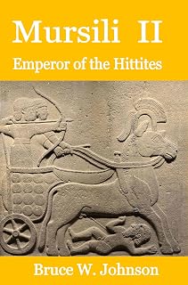 Mursili II Emperor of the Hittites: The biography of a Bronze Age King