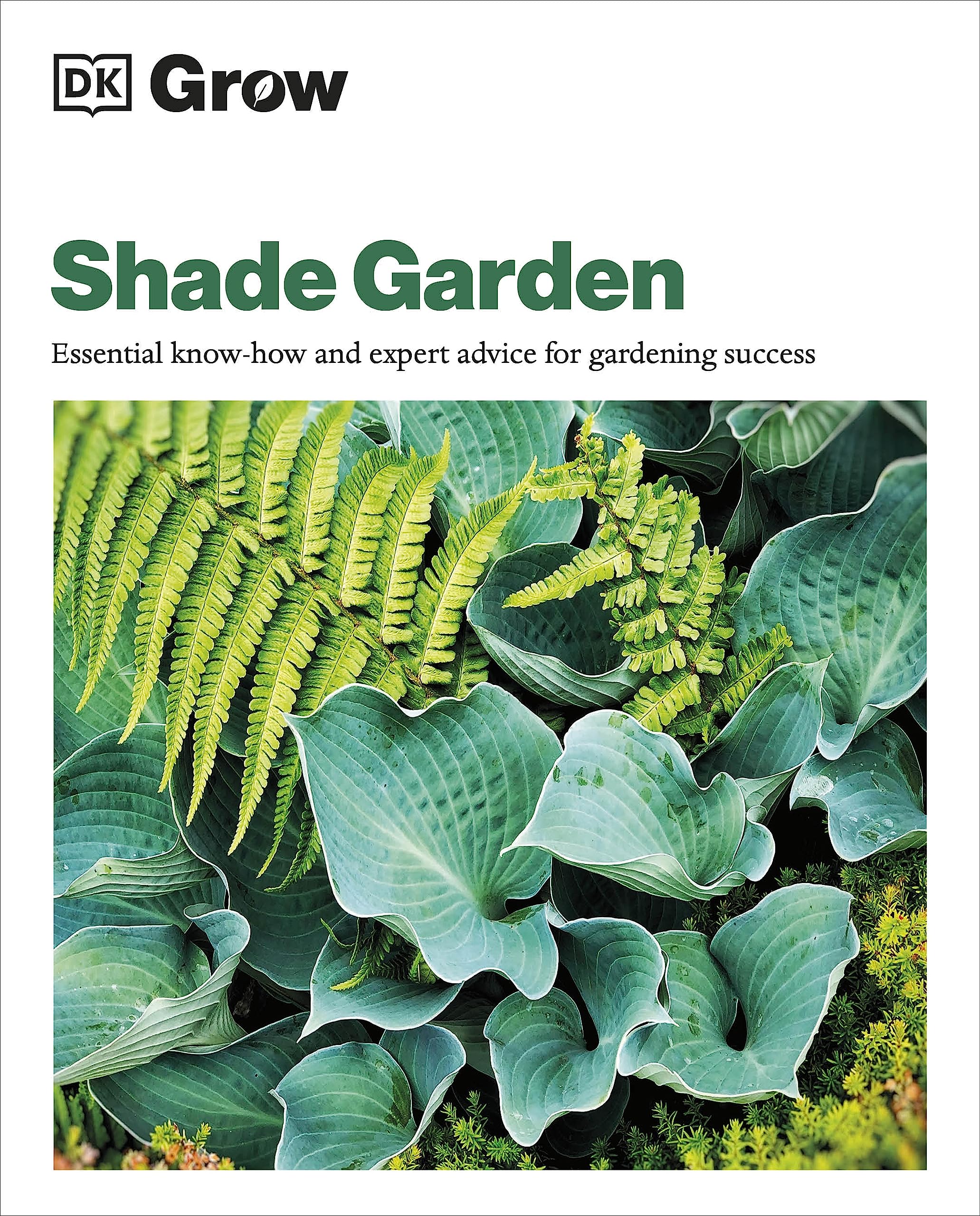 Grow Shade Garden : Essential Know-how and Expert Advice for Gardening Success
