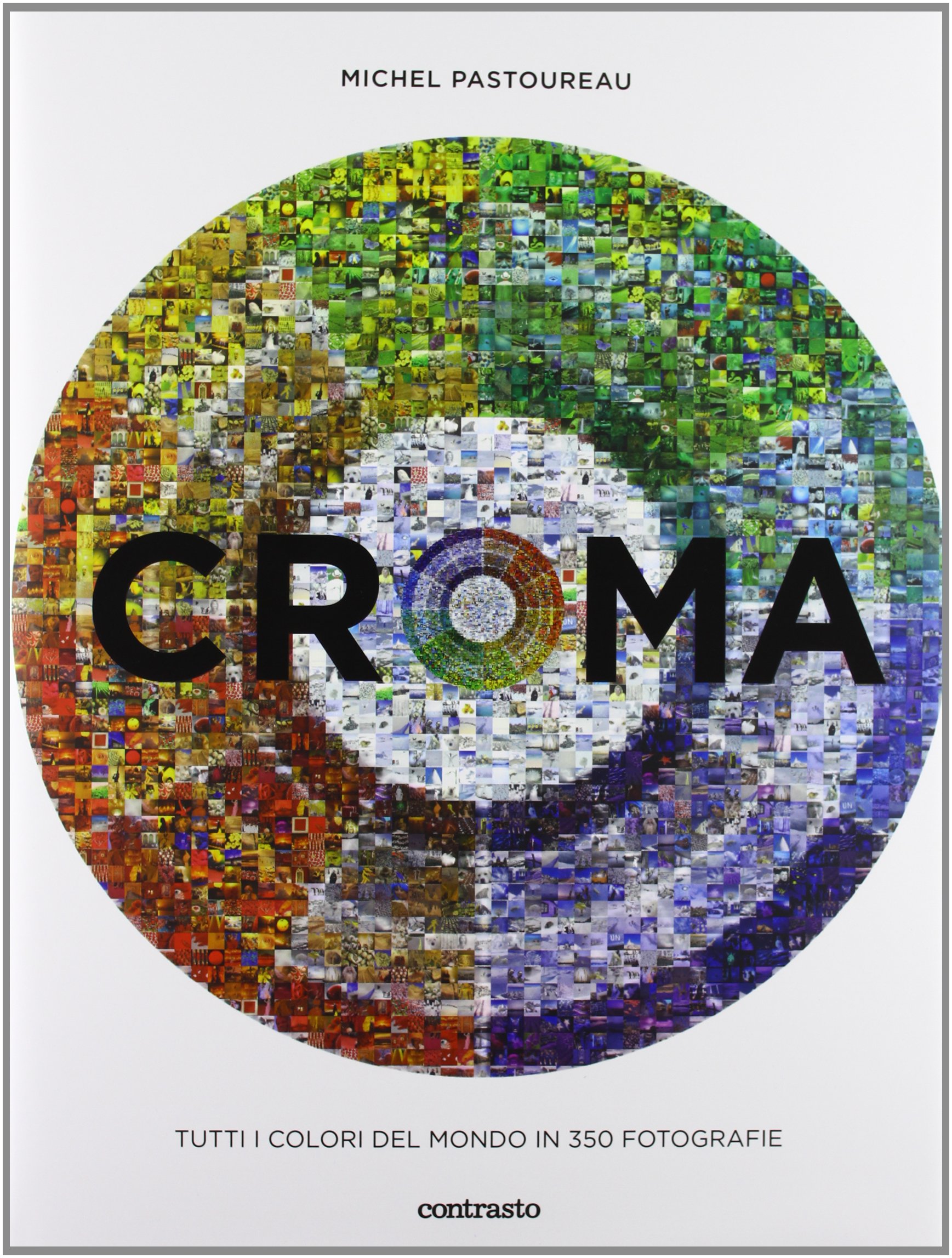 Croma. Tutti i colori del mondo in 350 fotografie. Ediz. illustrata