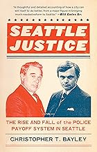 Seattle Justice: The Rise and Fall of the Police Payoff System in Seattle