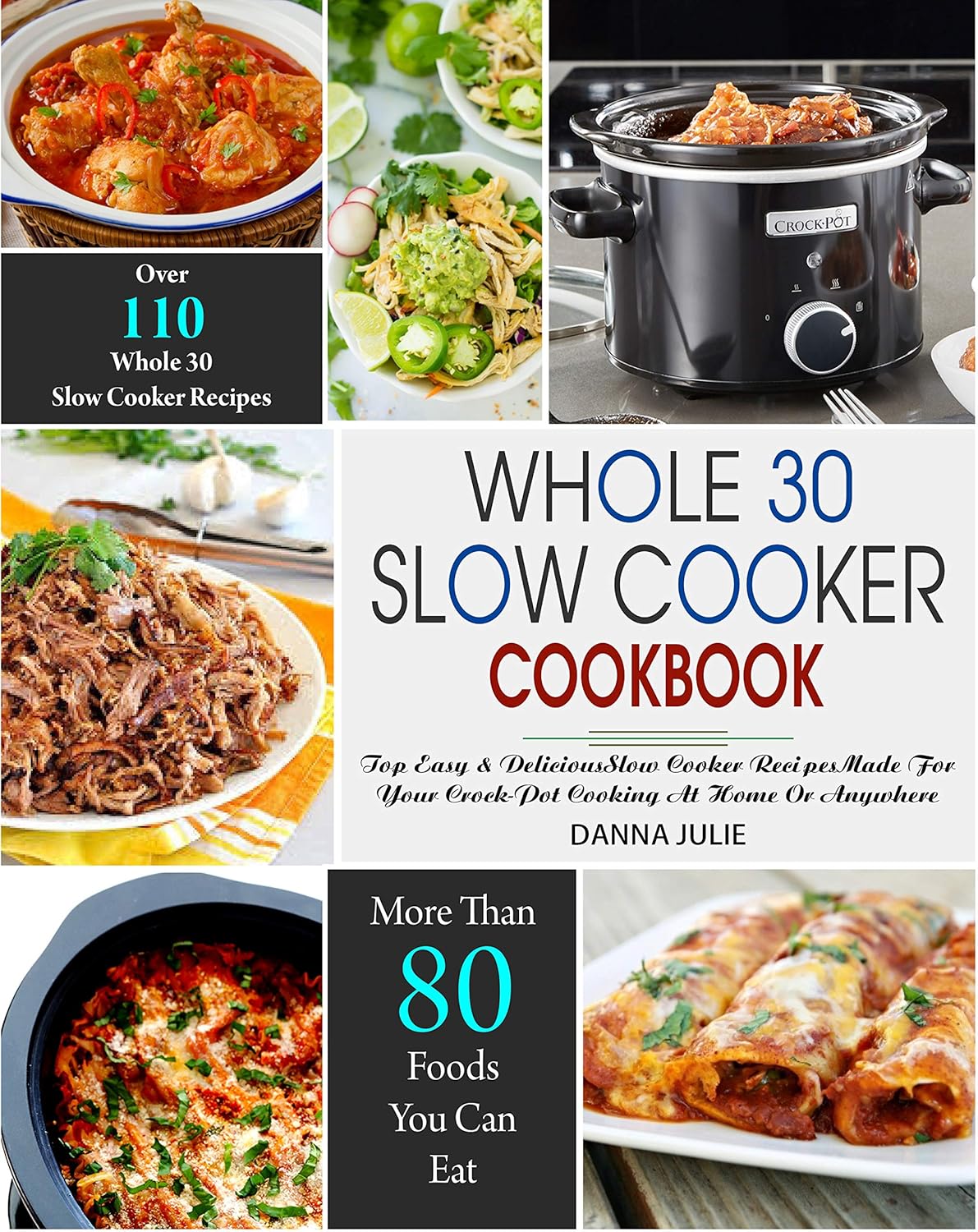 Whole 30 Slow Cooker Cookbook : Over 110 Top Easy & Delicious Slow Cooker Recipes Made for Your Crock-Pot Cooking At Home Or Anywhere      Kindle Edition